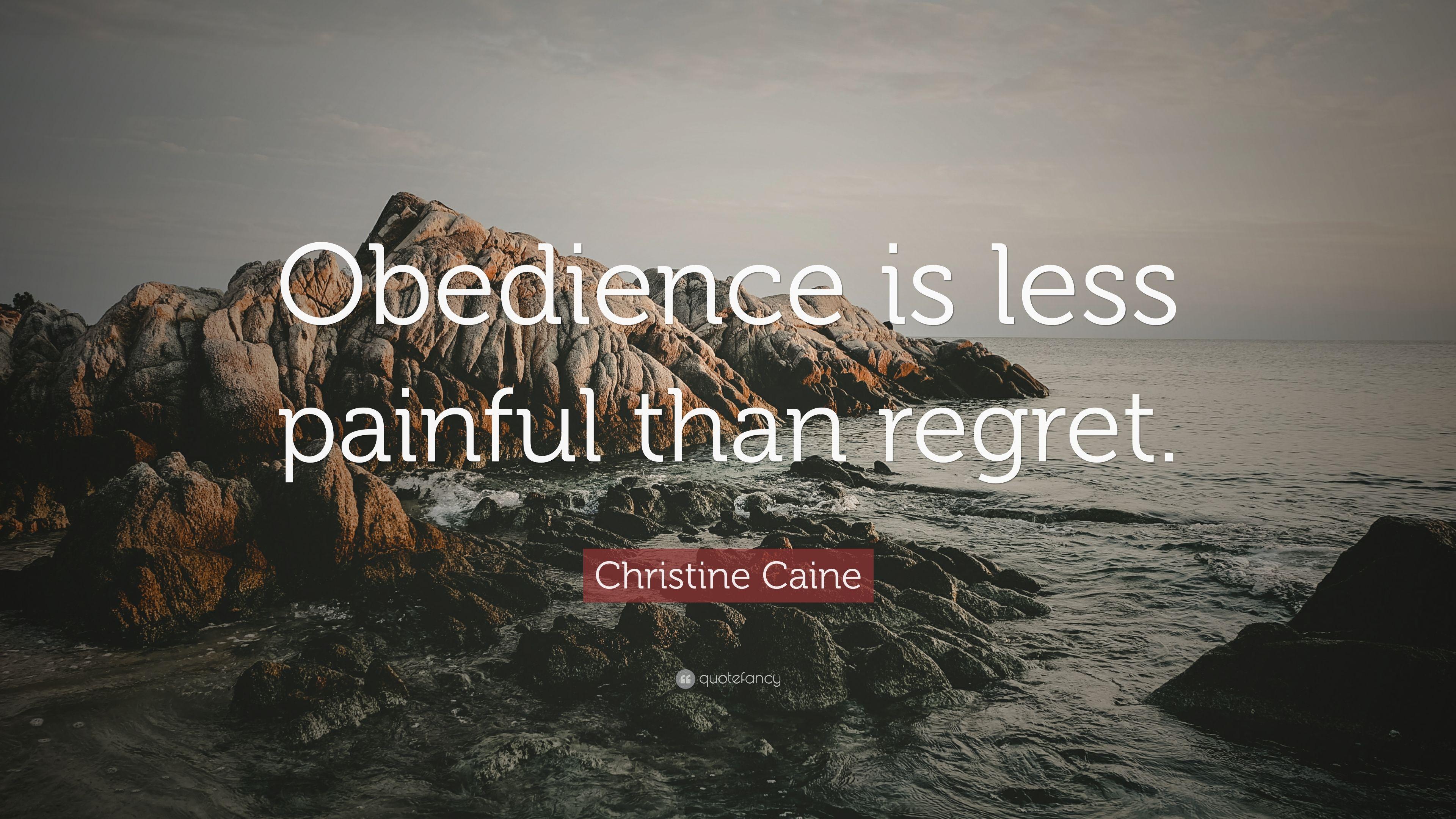 Christine Caine Quote: “Obedience is less painful than regret.” 12