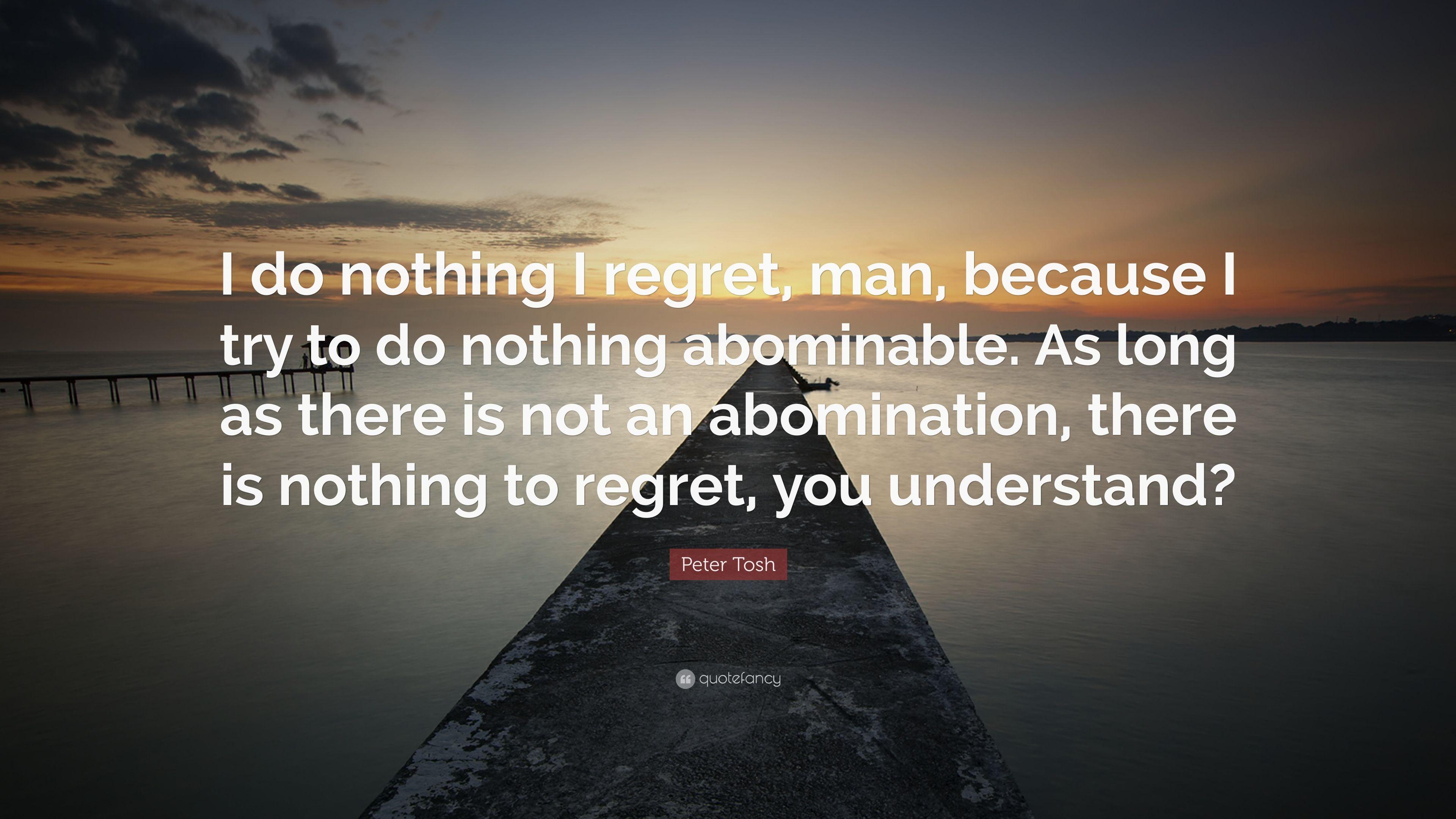 Peter Tosh Quote: “I do nothing I regret, man, because I try to do