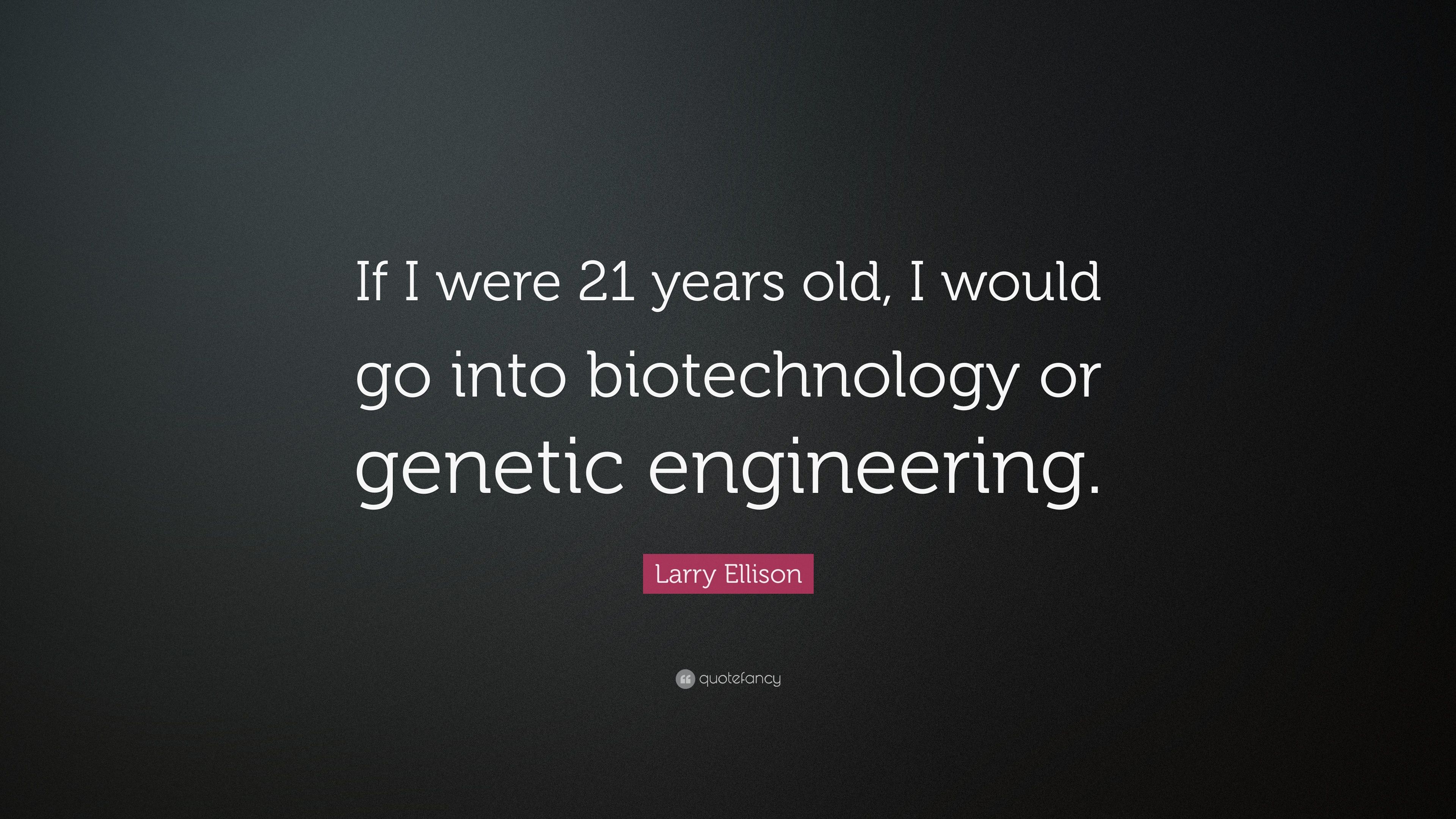 Larry Ellison Quote: “If I were 21 years old, I would go into