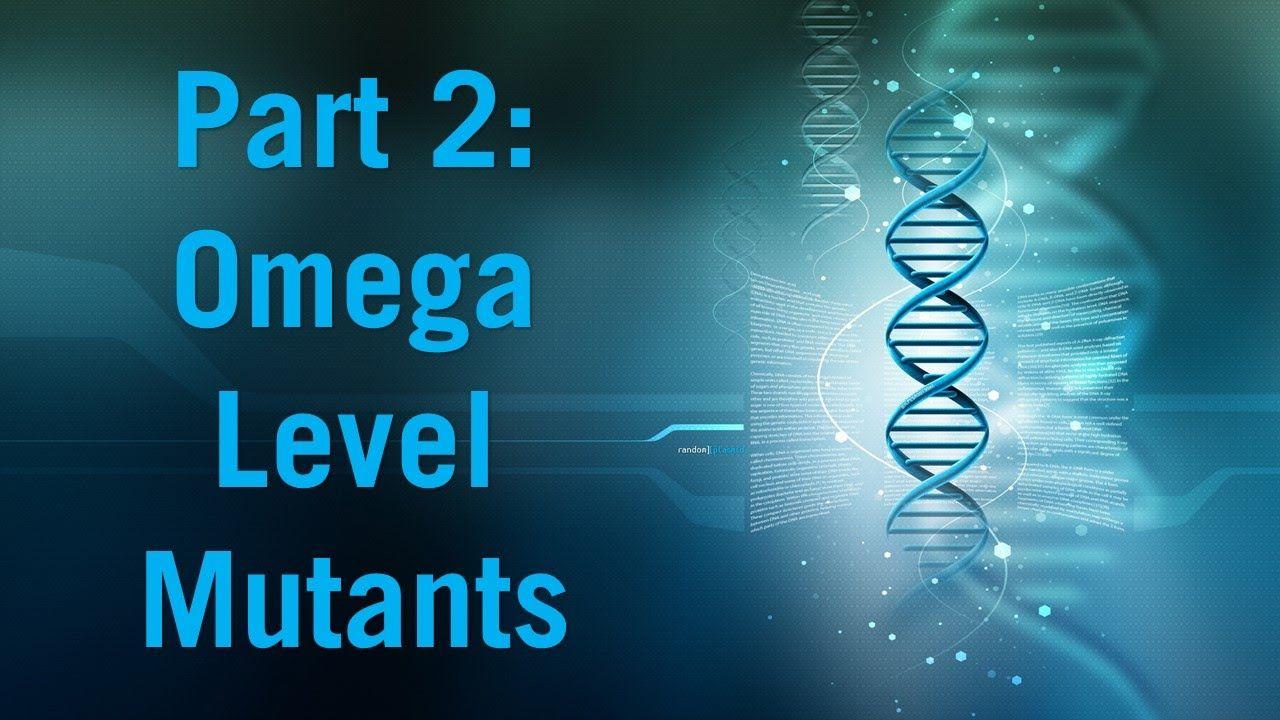 Omega Level Mutants (Part Two)