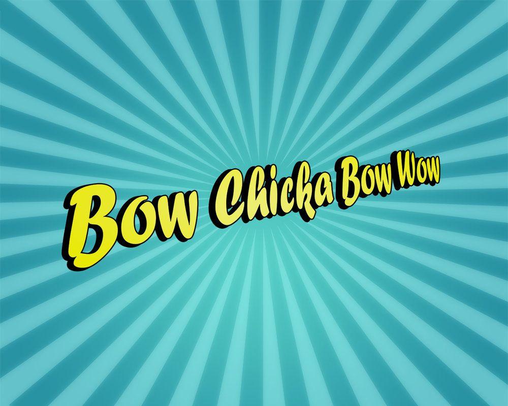 Bow Chicka Bow Wow' Wallpaper