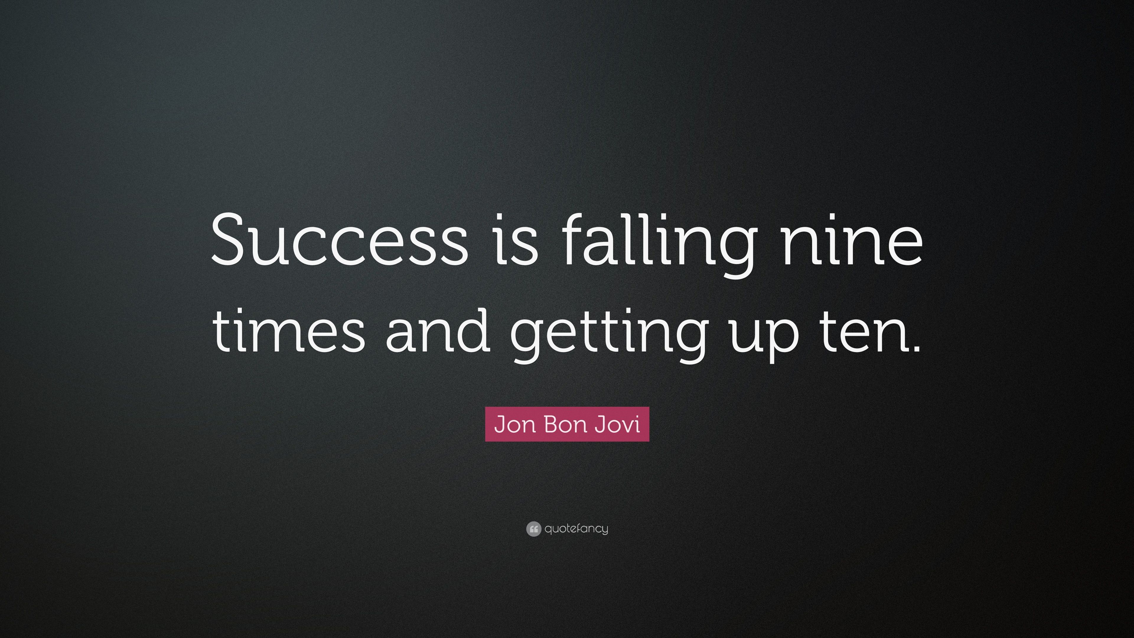 Jon Bon Jovi Quote: “Success is falling nine times and getting up
