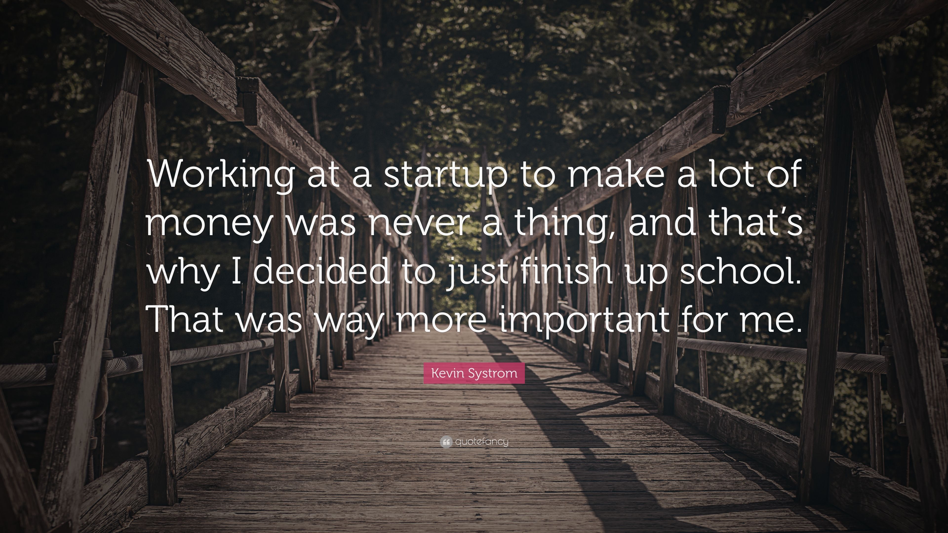 Kevin Systrom Quote: “Working at a startup to make a lot of money