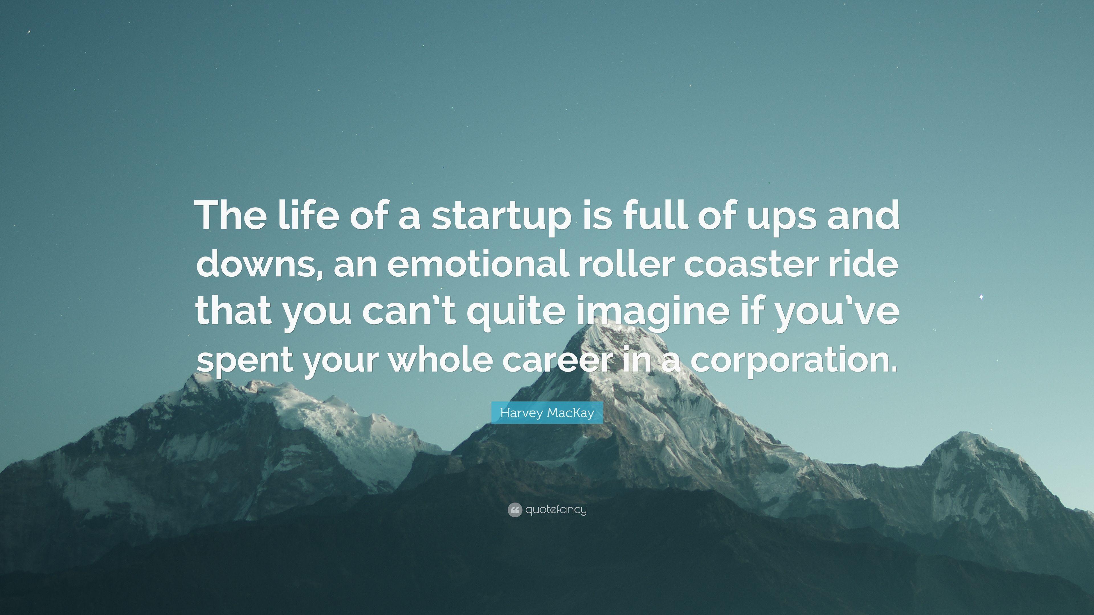 Harvey MacKay Quote: “The life of a startup is full of ups and downs