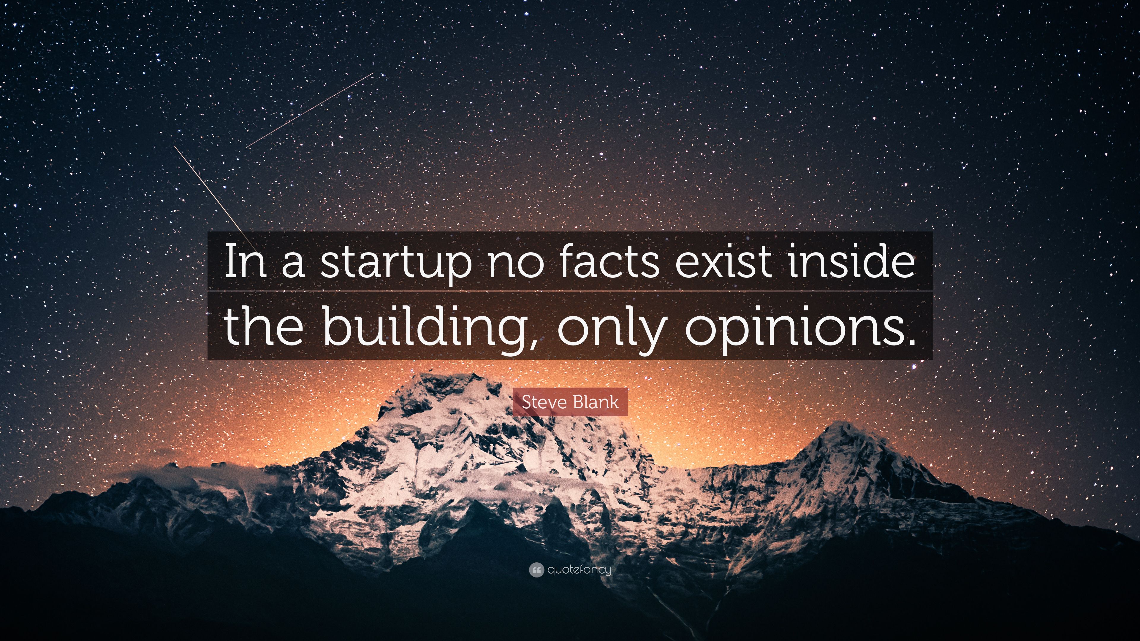 Steve Blank Quote: “In a startup no facts exist inside the building