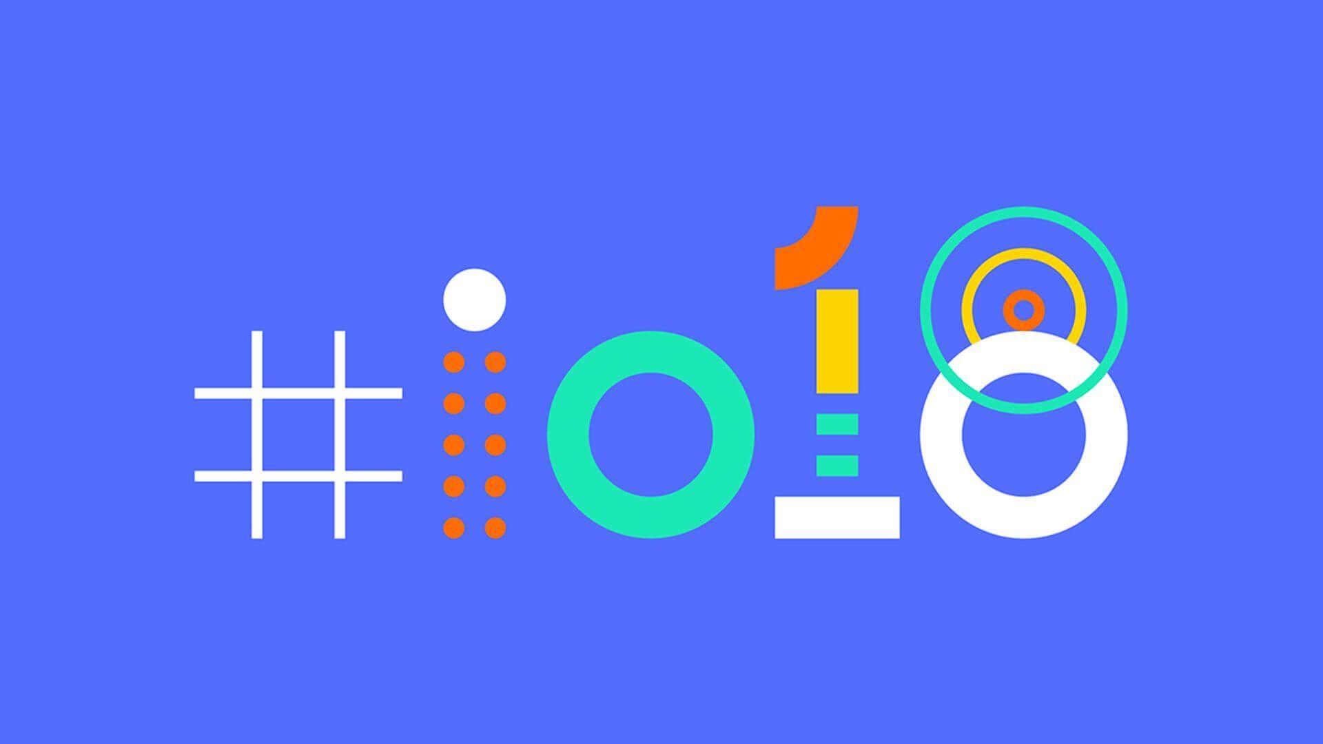 How To Watch Google I O 2018 Keynotes