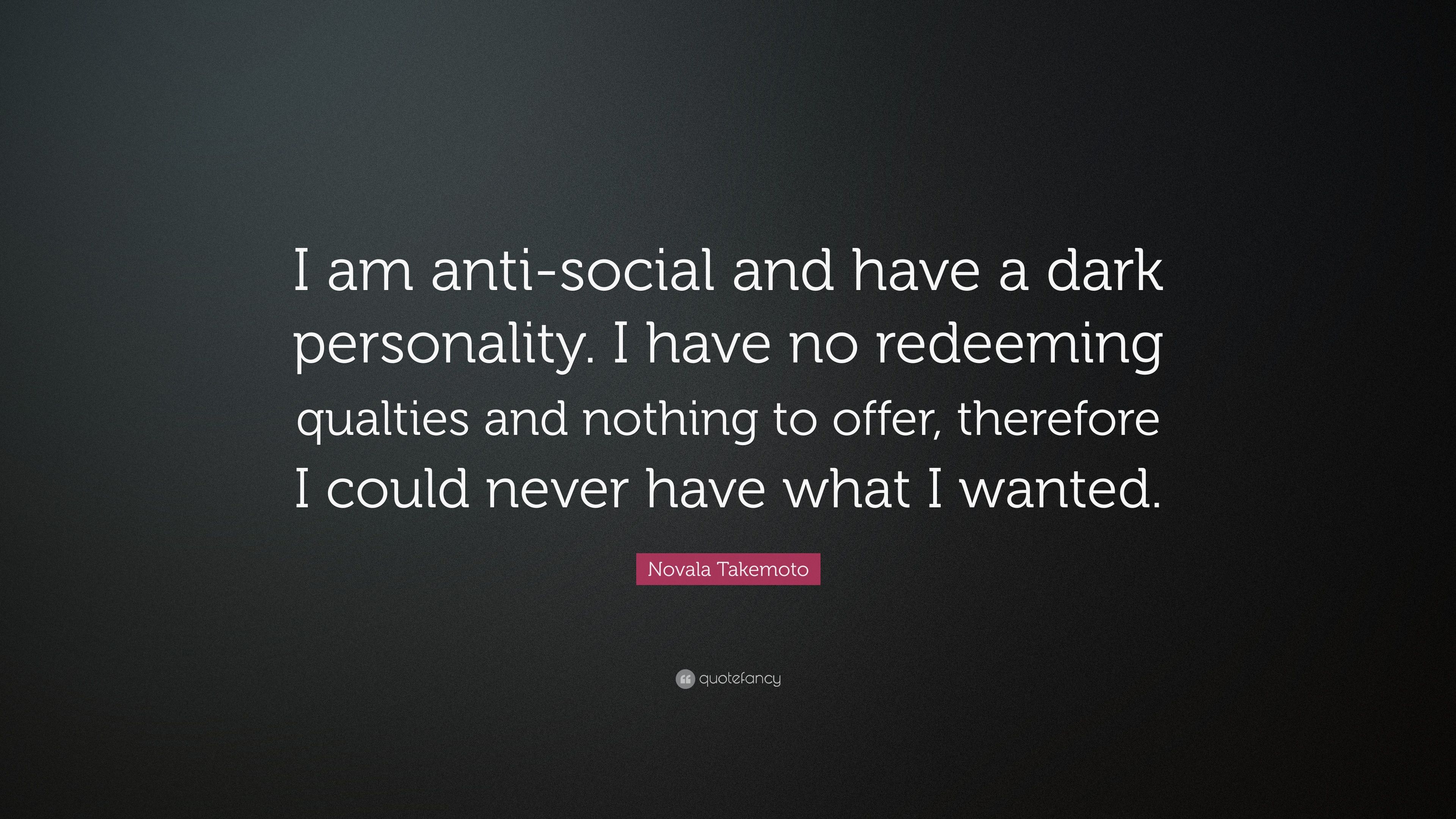 Novala Takemoto Quote: “I Am Anti Social And Have A Dark Personality