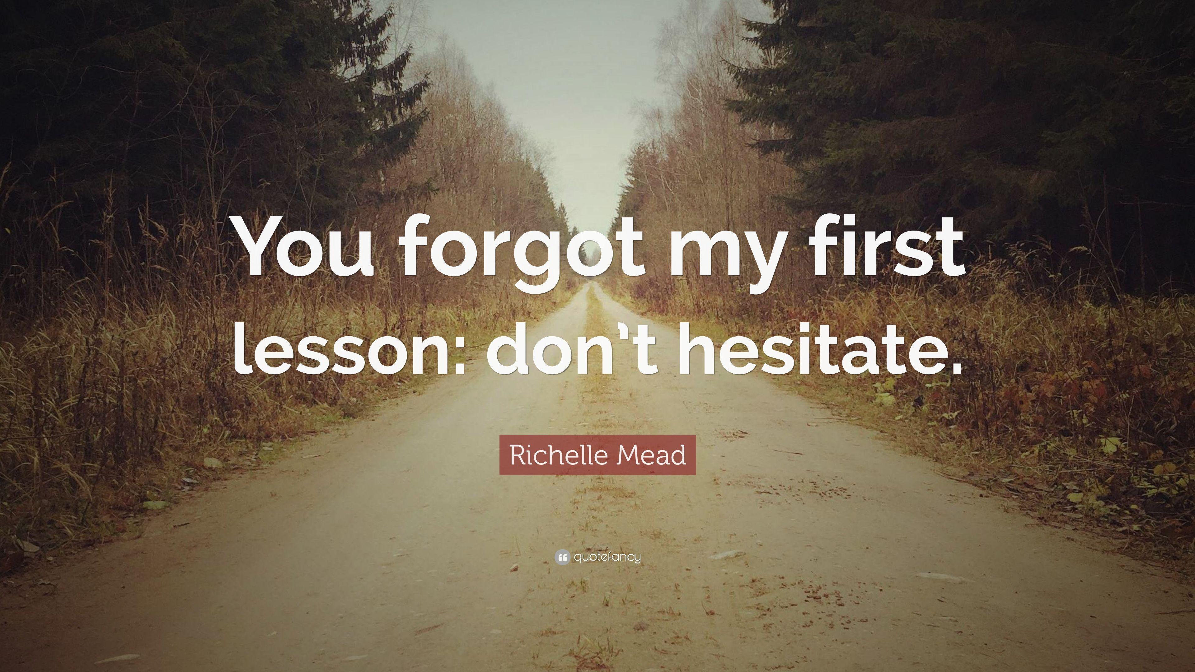 Richelle Mead Quote: “You forgot my first lesson: don't hesitate