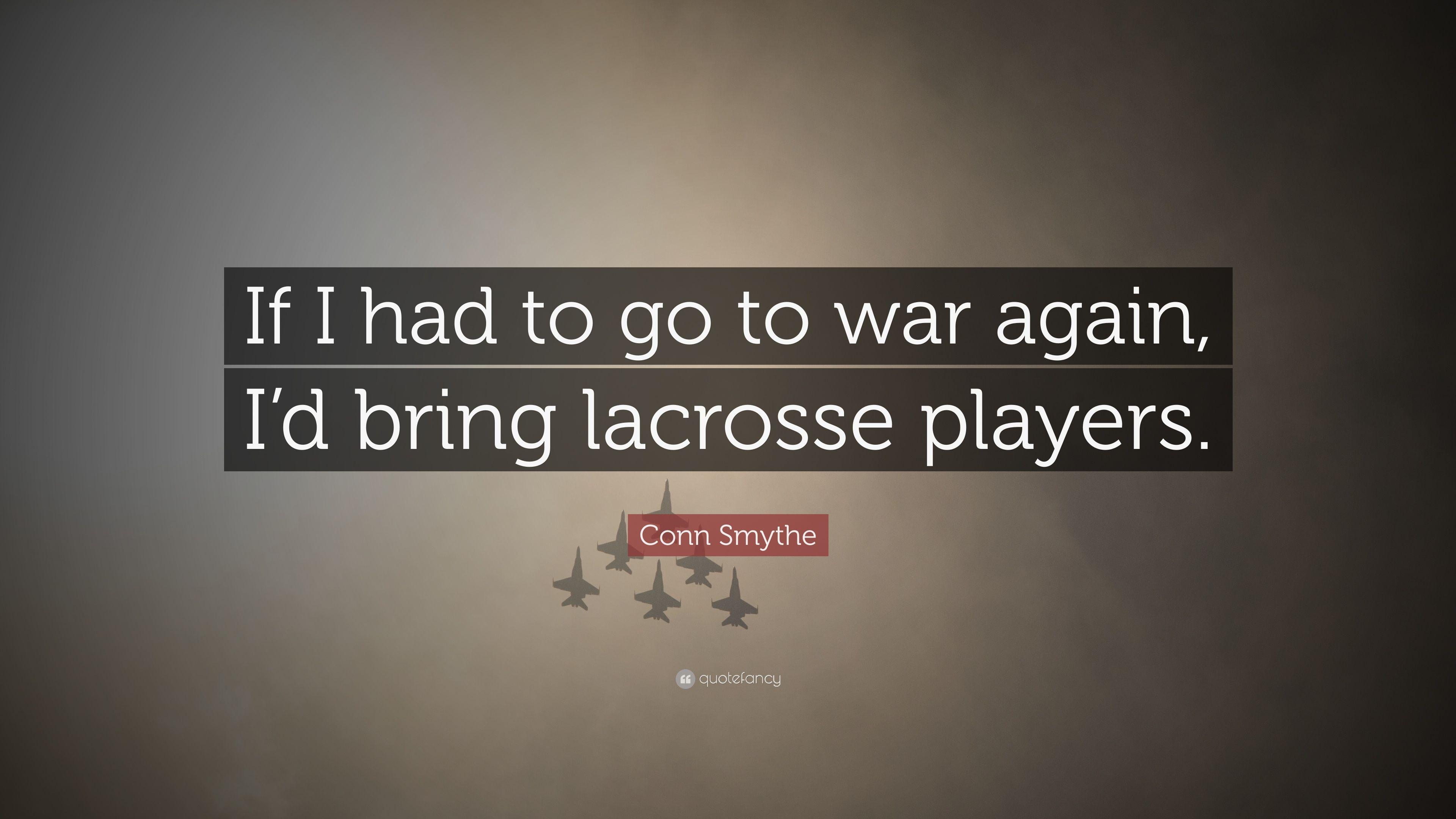 Conn Smythe Quote: “If I had to go to war again, I'd bring lacrosse