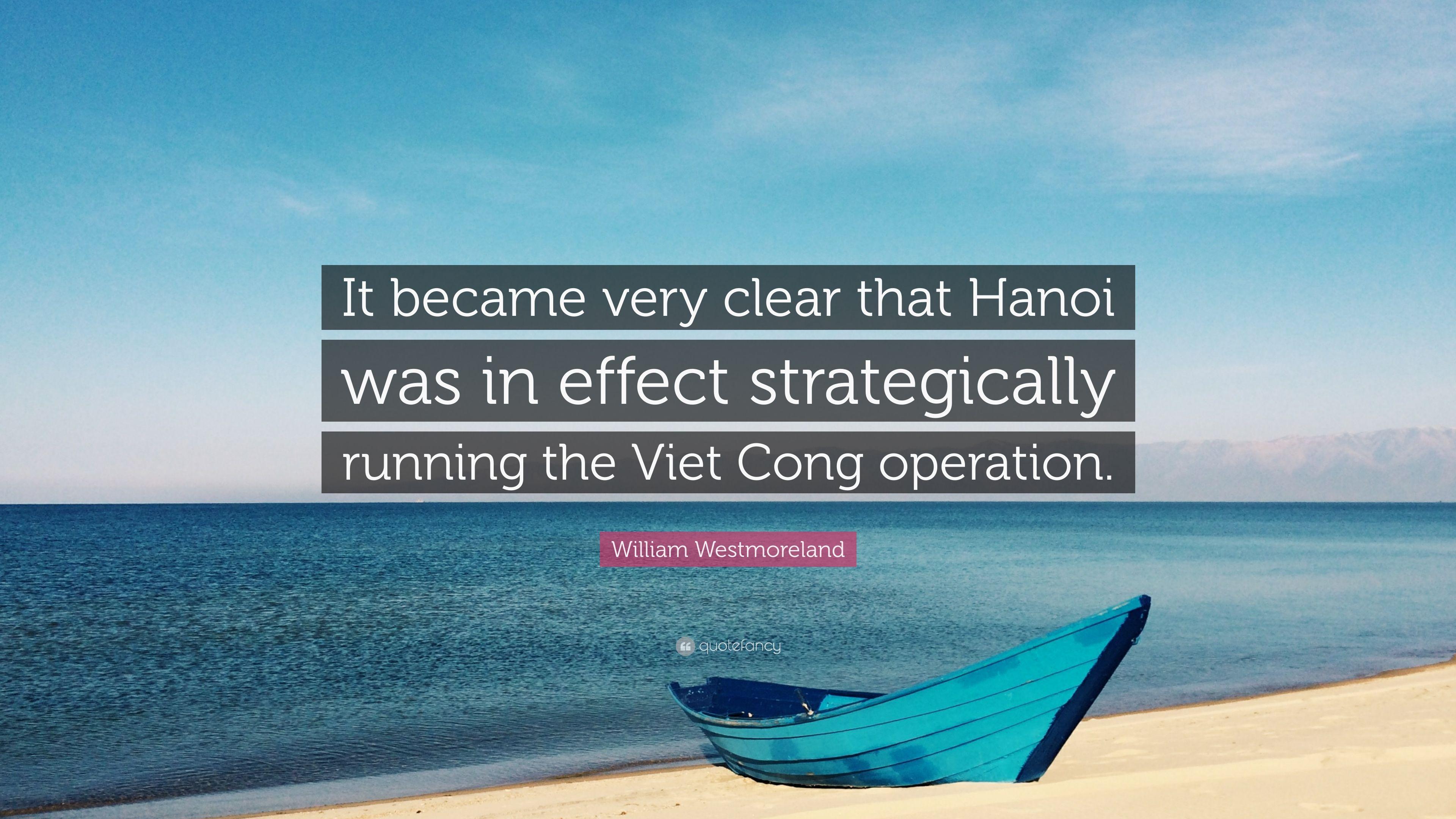 William Westmoreland Quote: “It became very clear that Hanoi was