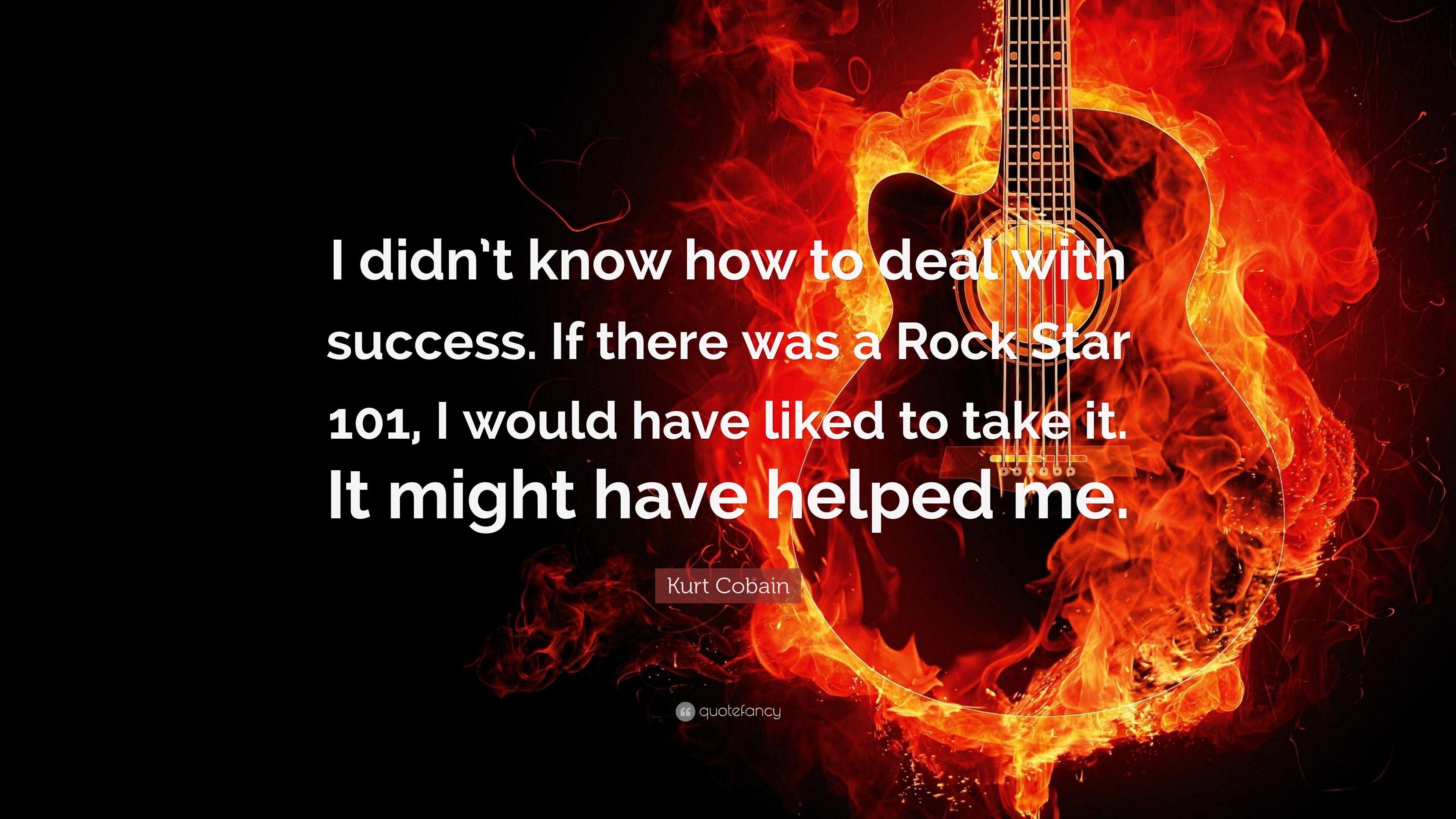 Kurt Cobain Quote: “I didn't know how to deal with success. If there