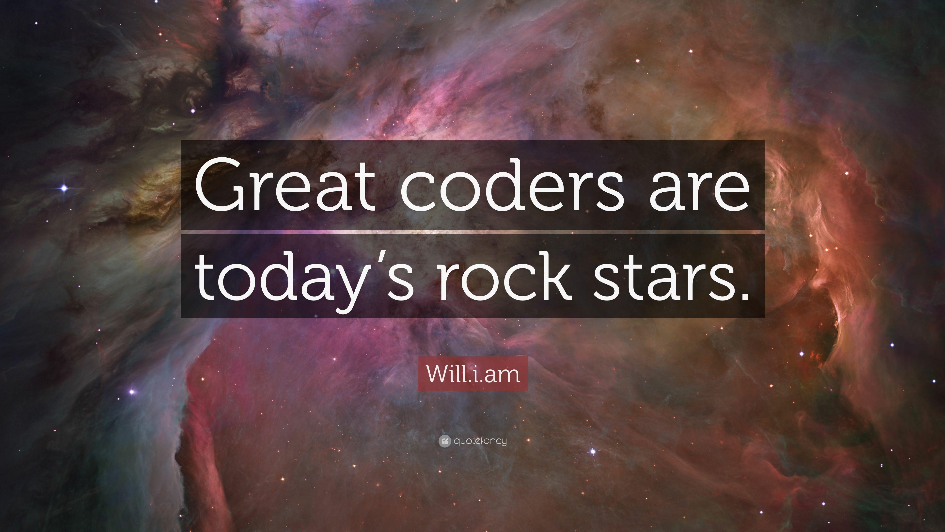 Will.i.am Quote: “Great coders are today's rock stars.” 9