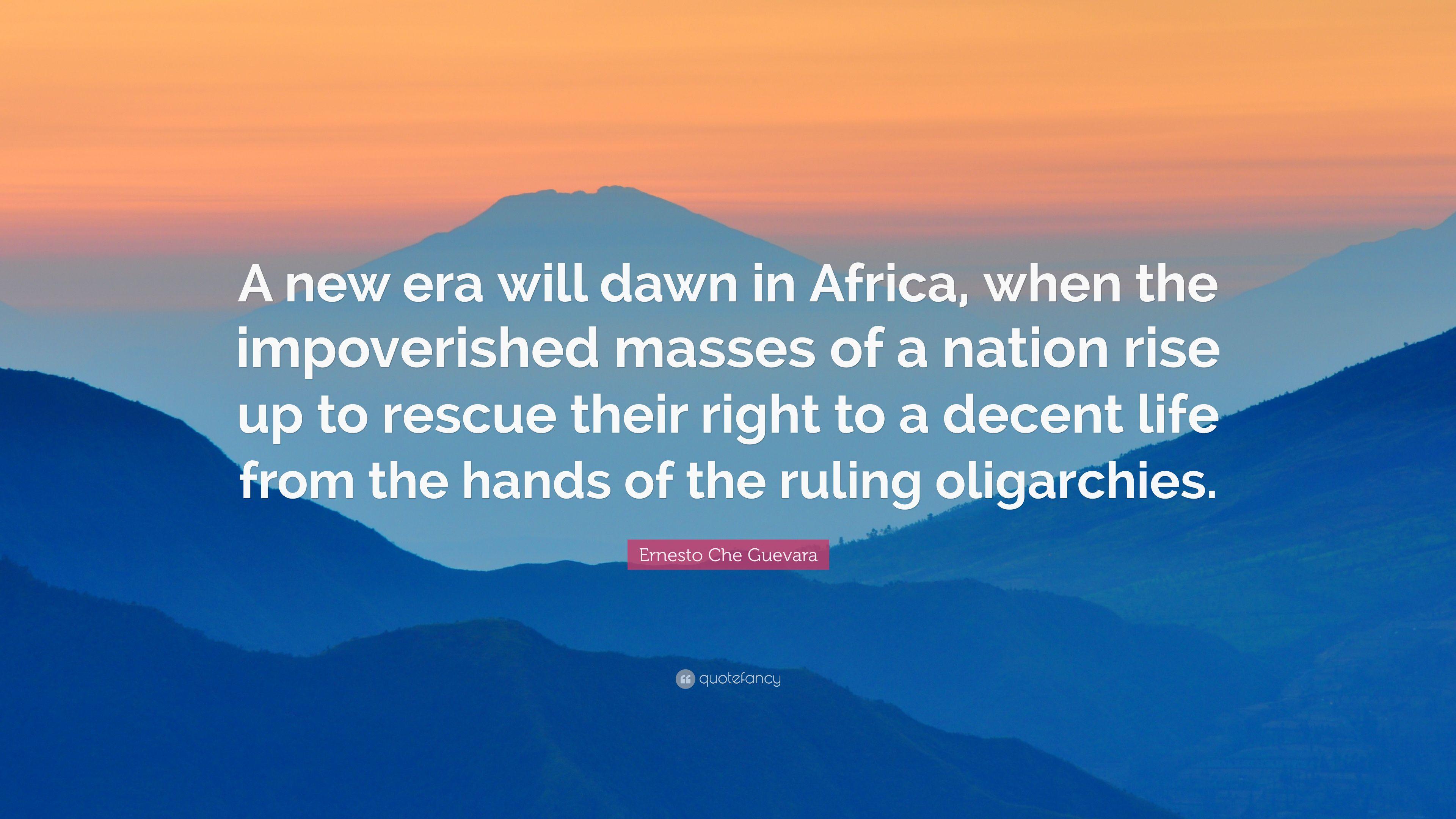 Ernesto Che Guevara Quote: “A new era will dawn in Africa, when