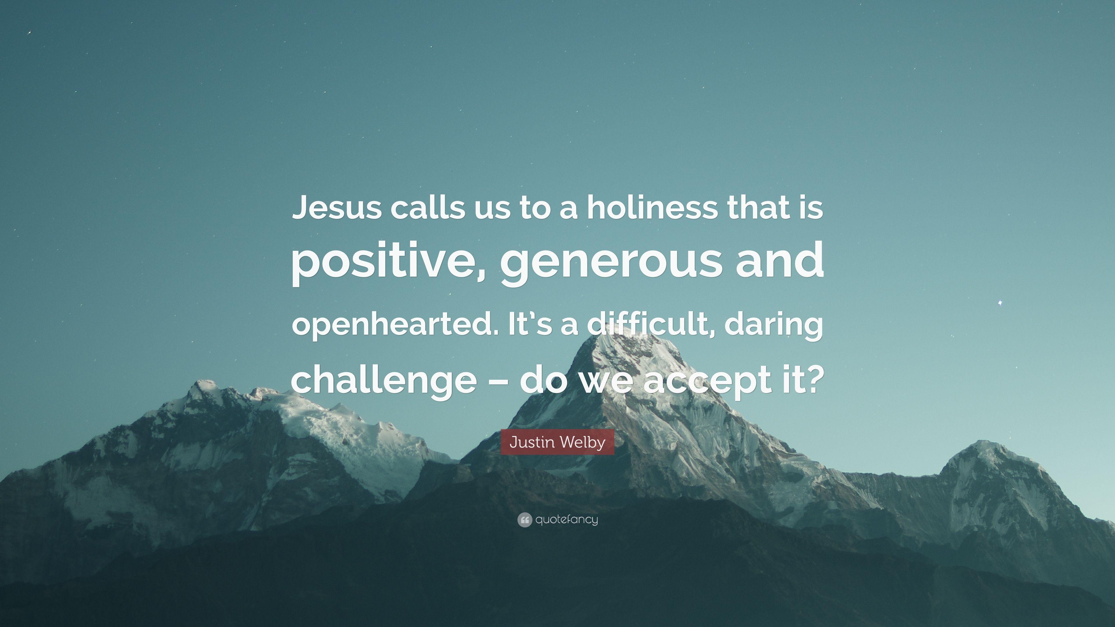 Justin Welby Quote: “Jesus calls us to a holiness that is positive