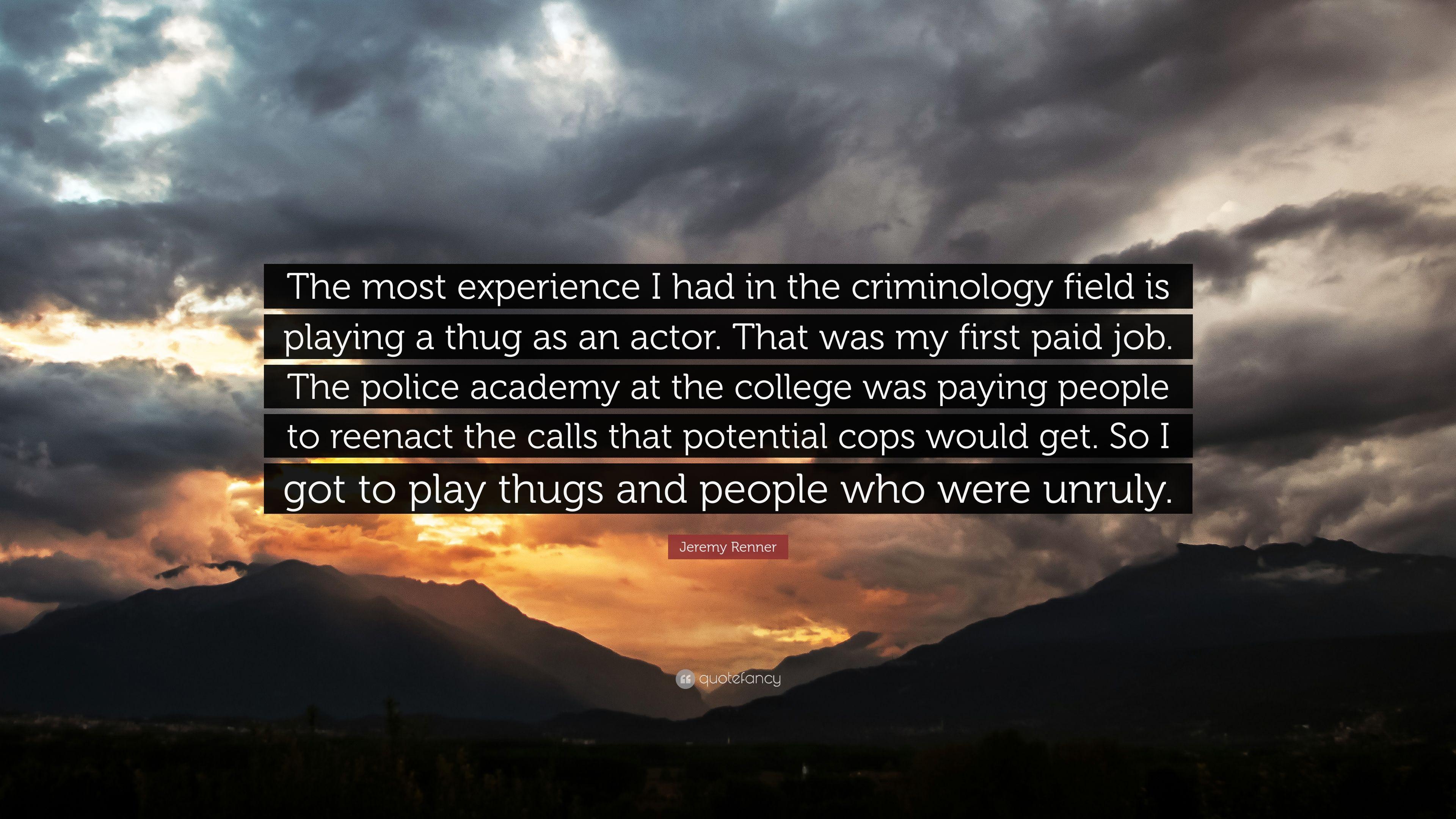 Jeremy Renner Quote: “The most experience I had in the criminology
