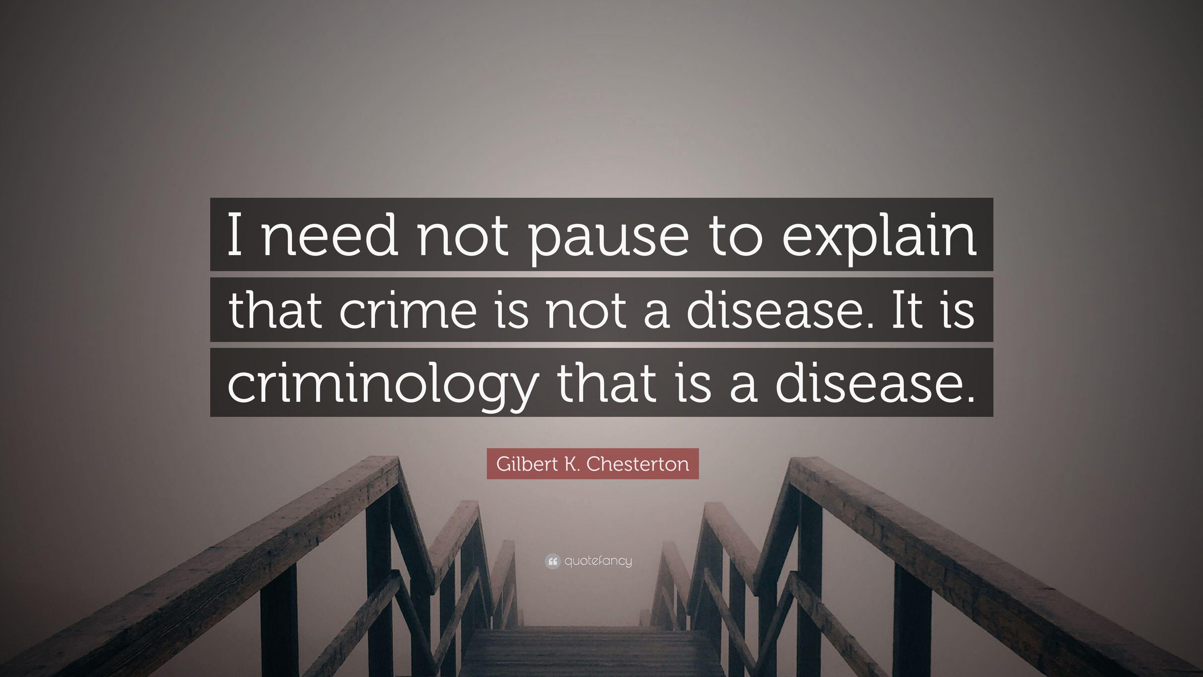 Gilbert K. Chesterton Quote: “I need not pause to explain that crime
