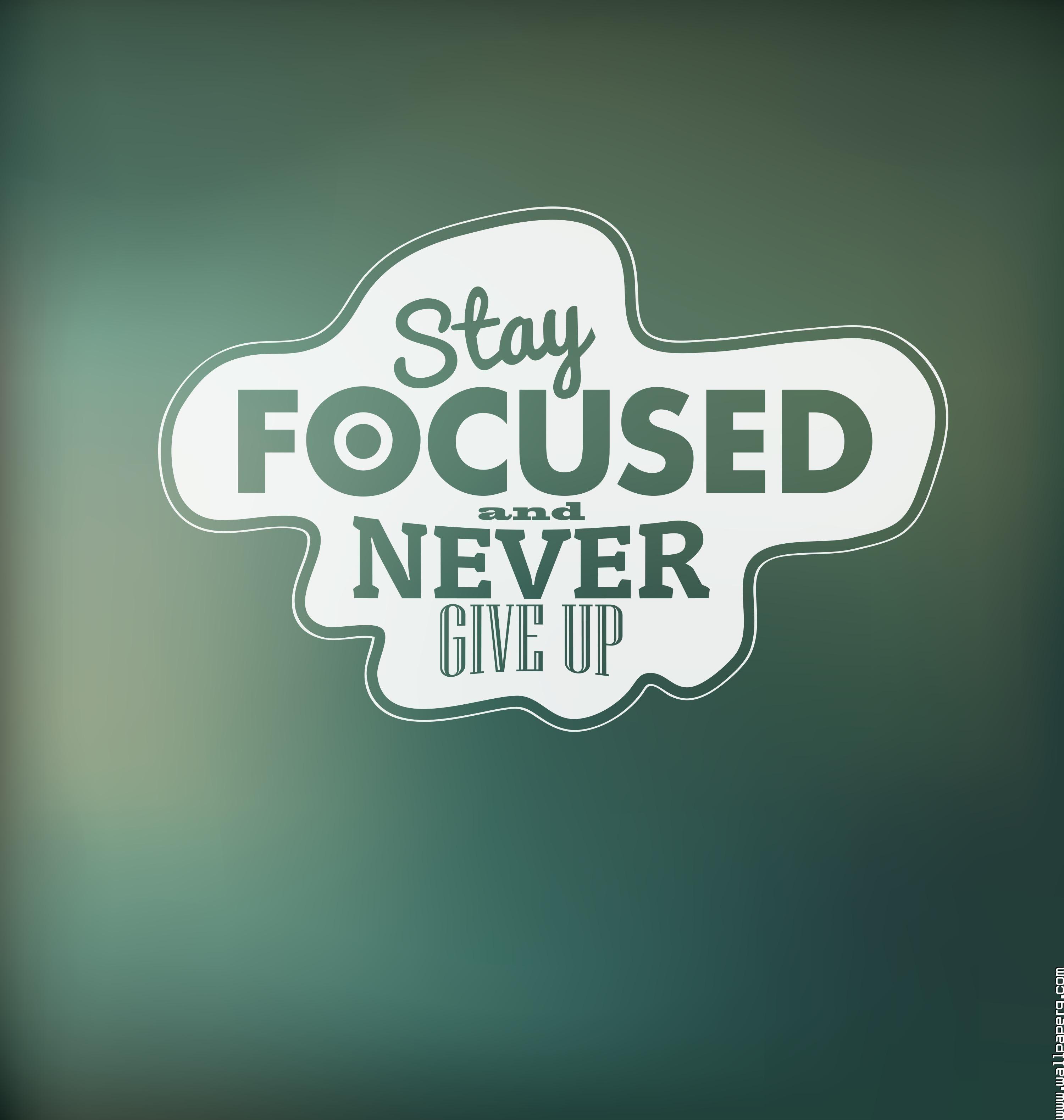 Download Stay focused and never give up motivational quote saying wallpaper for your mobile cell phone