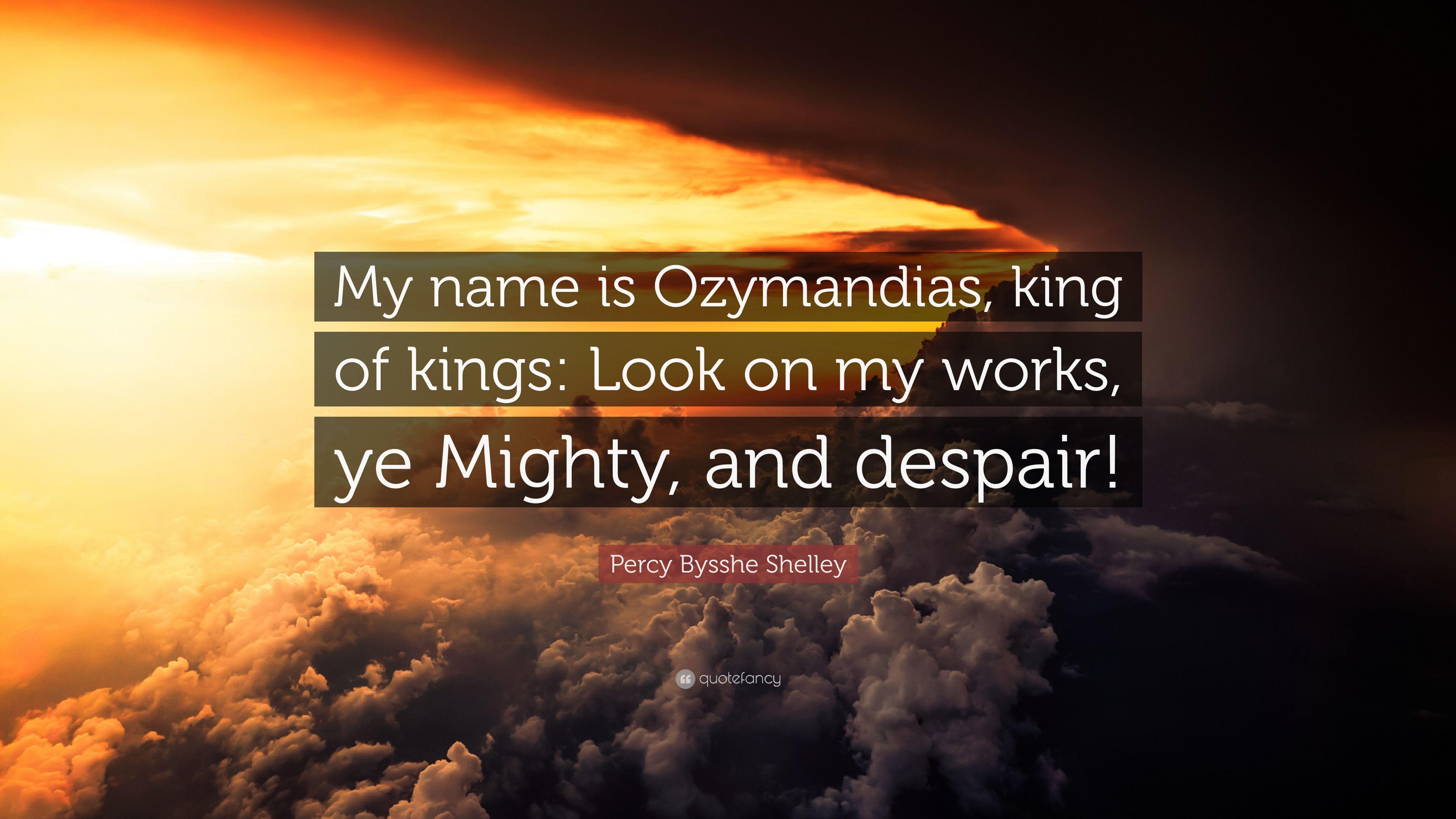 Percy Bysshe Shelley Quote: “My name is Ozymandias, king of kings