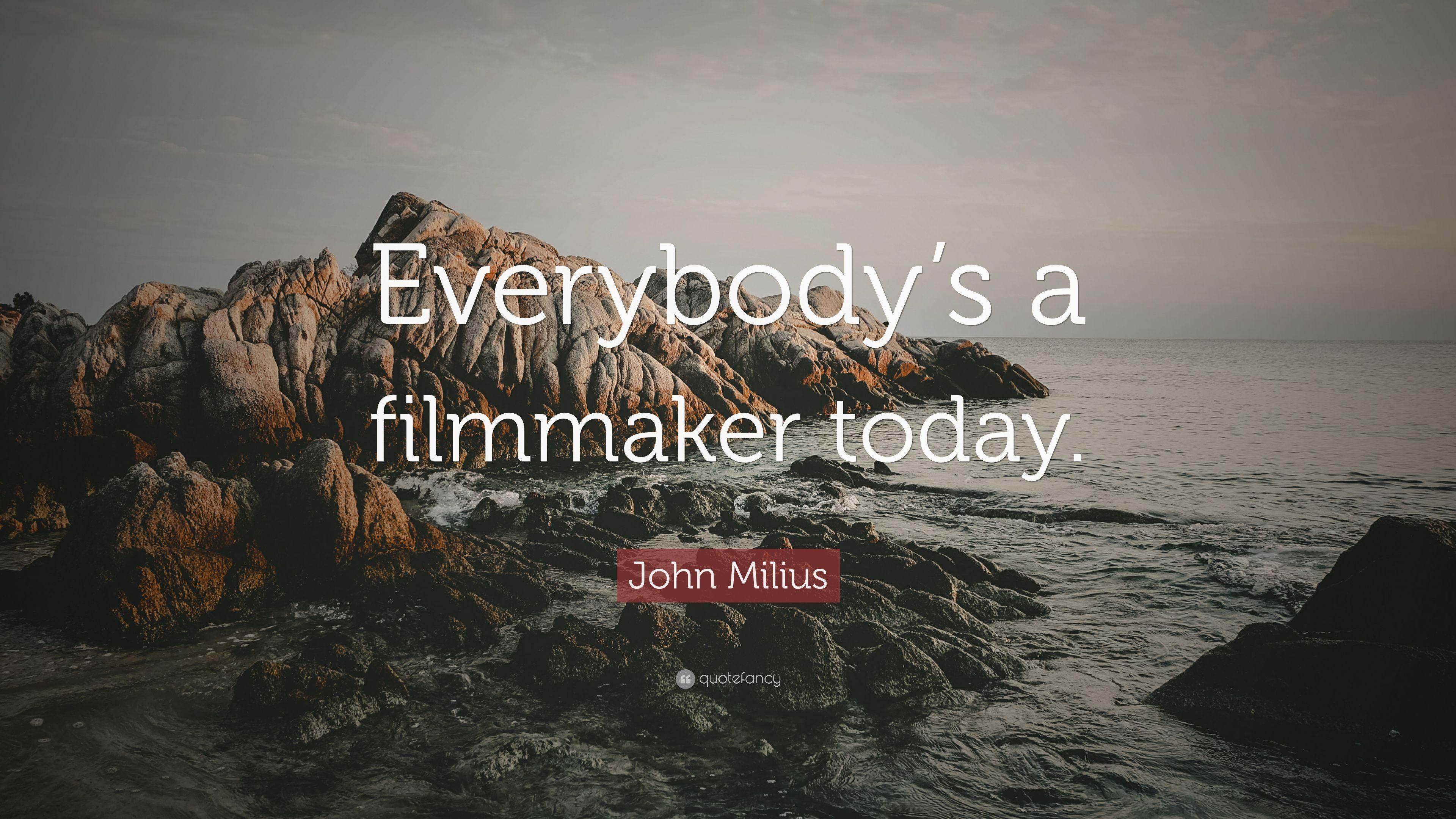 John Milius Quote: “Everybody's a filmmaker today.” 7 wallpaper