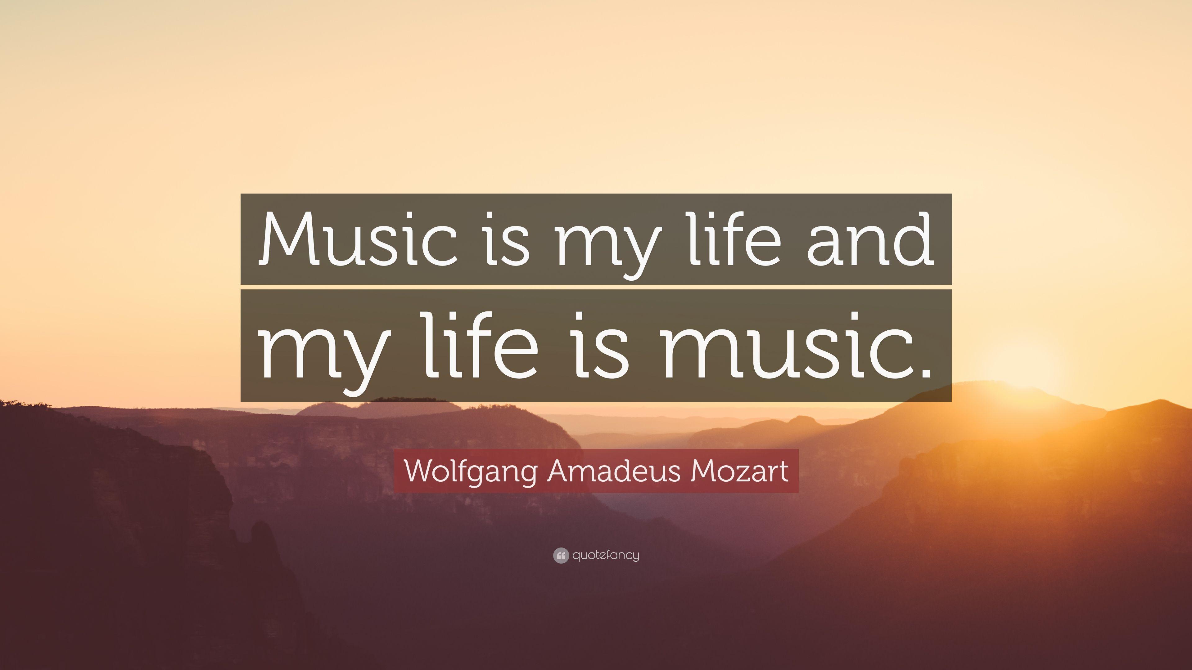 Wolfgang Amadeus Mozart Quote: “Music is my life and my life is