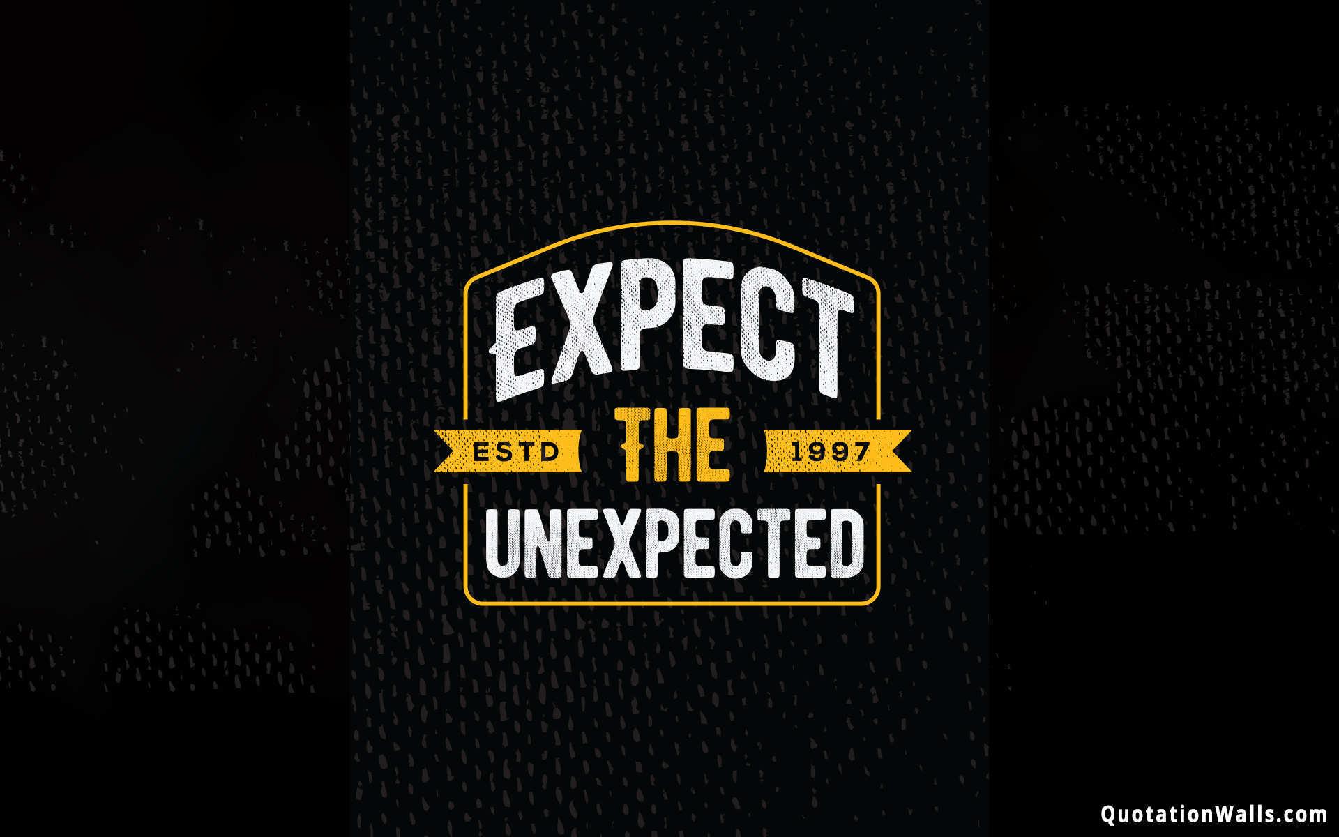 Expect The Unexpected Attitude Wallpaper for Mobile