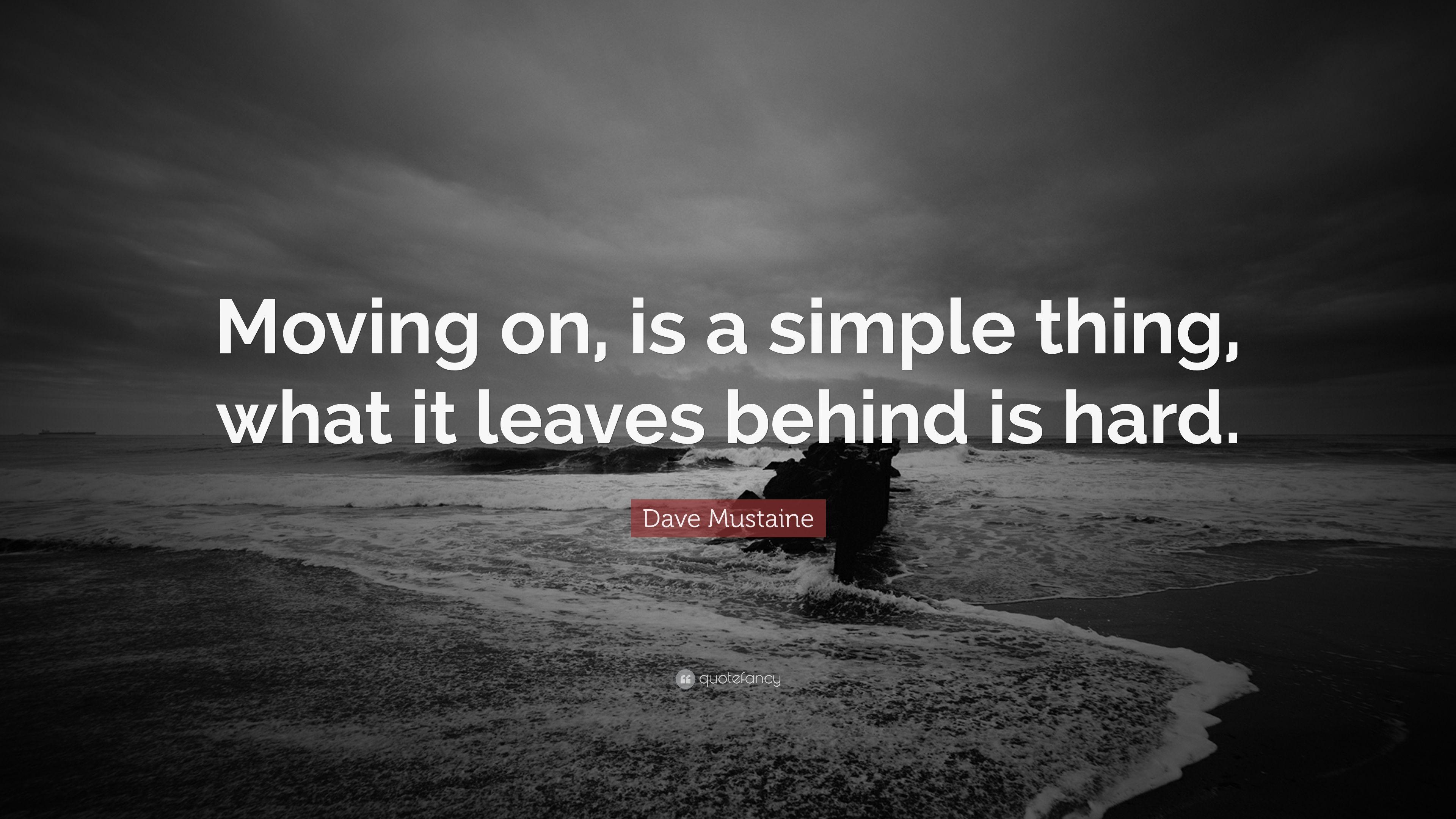 Dave Mustaine Quote: “Moving on, is a simple thing, what it leaves