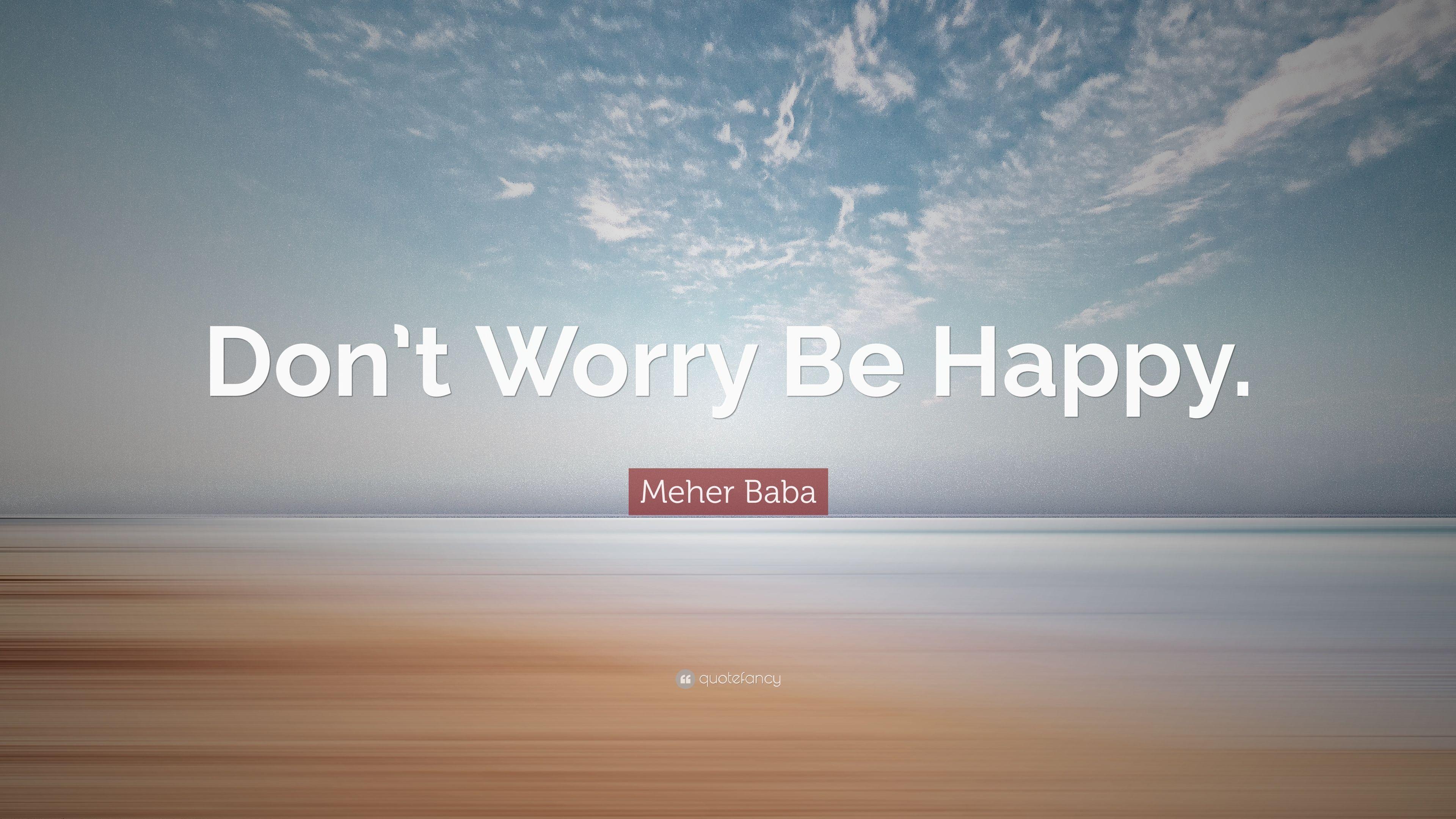 Meher Baba Quote: “Don't Worry Be Happy.” (12 wallpaper)