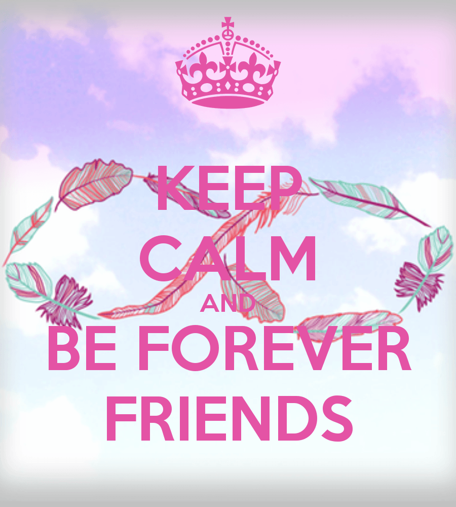 Keep calm this is a special thing for my BFF. friends