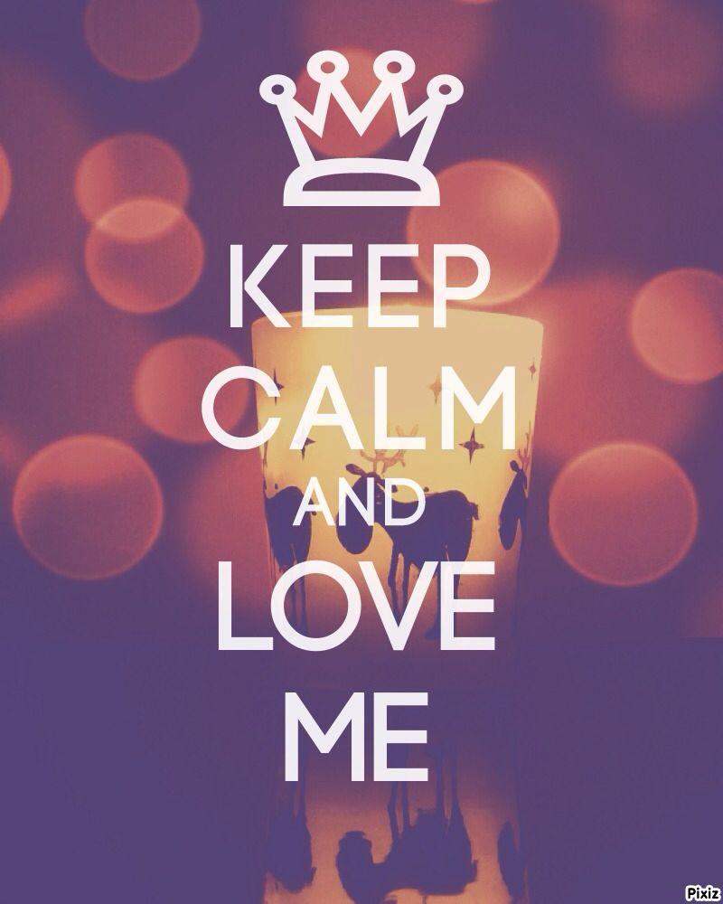 Keep calm and love me <3