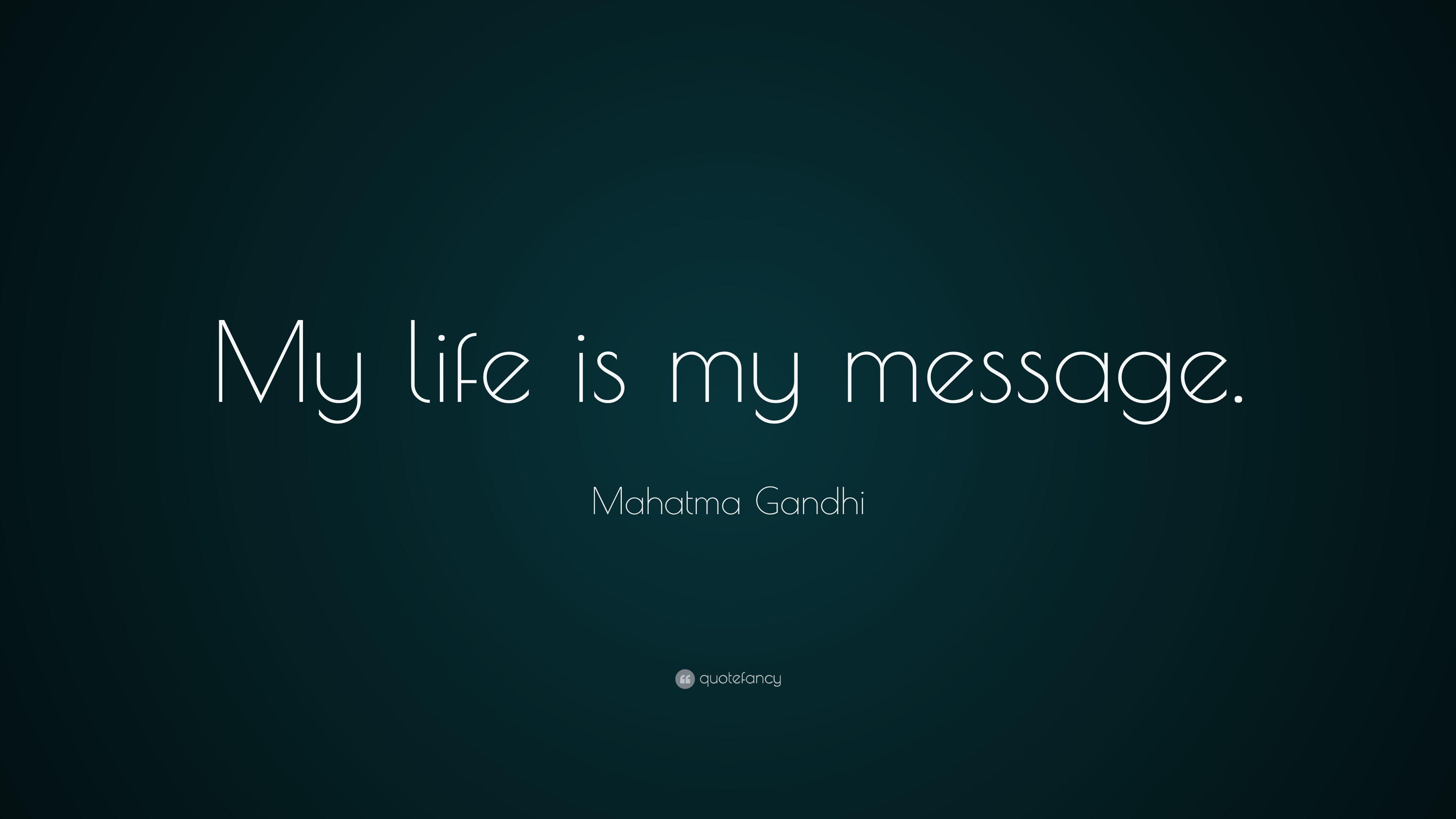 Mahatma Gandhi Quote: “My life is my message.” 20 wallpaper