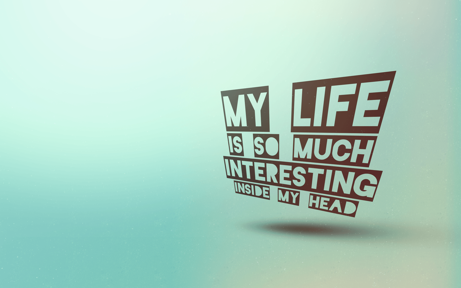 My life is so much more interesting inside my head Wallpaper