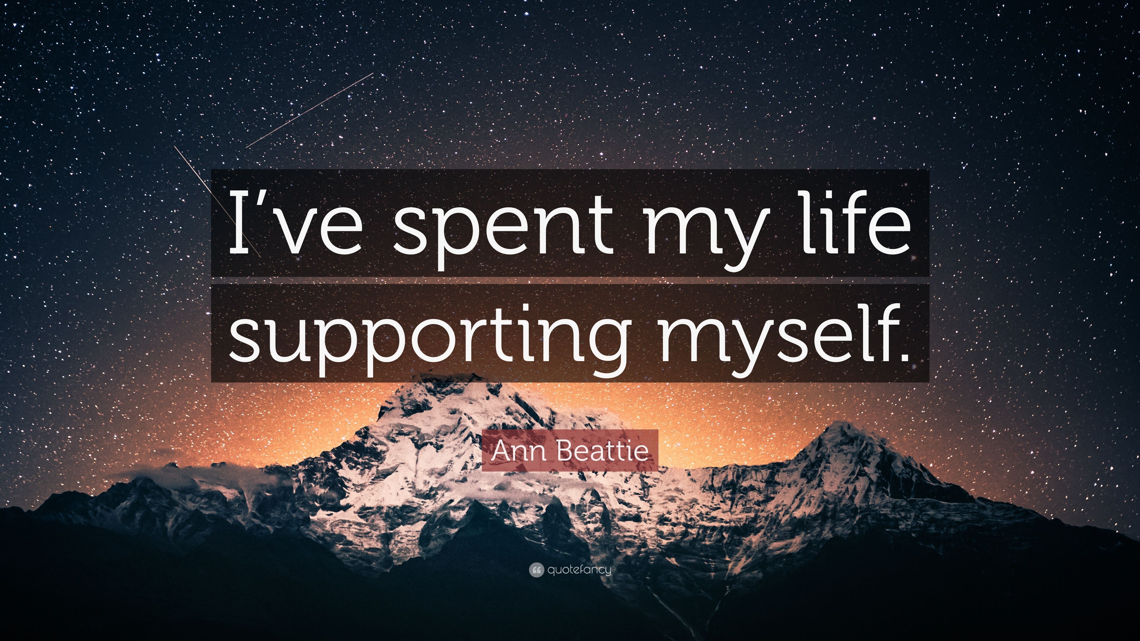 Ann Beattie Quote: “I've spent my life supporting myself.” 7