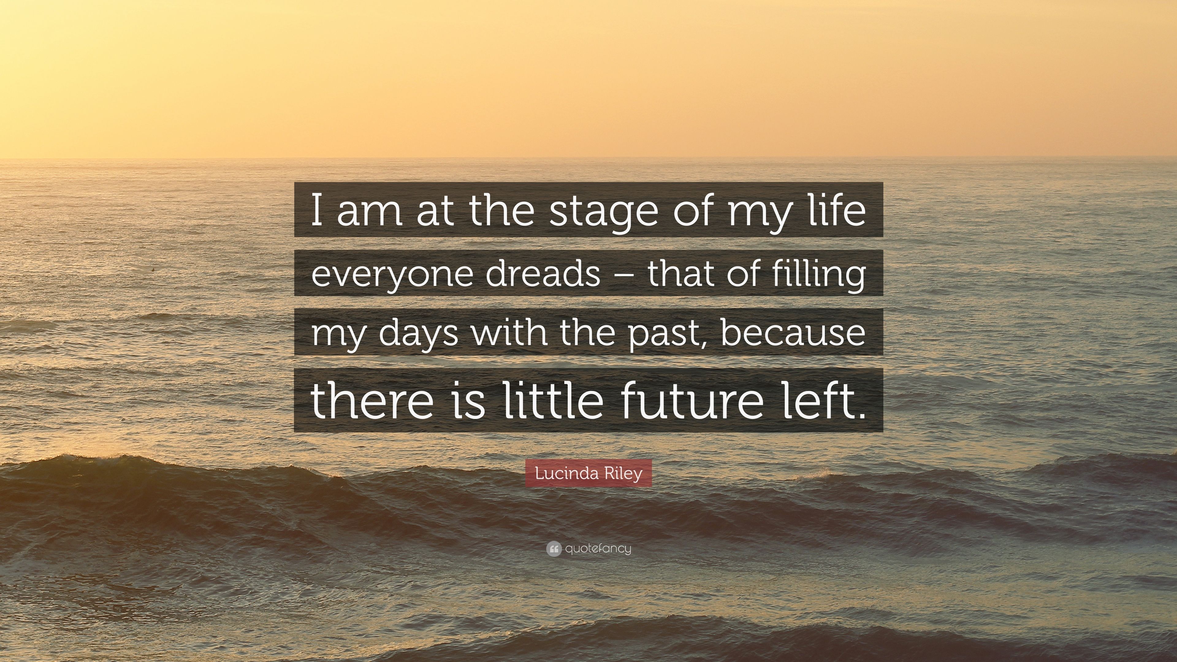 Lucinda Riley Quote: “I am at the stage of my life everyone dreads