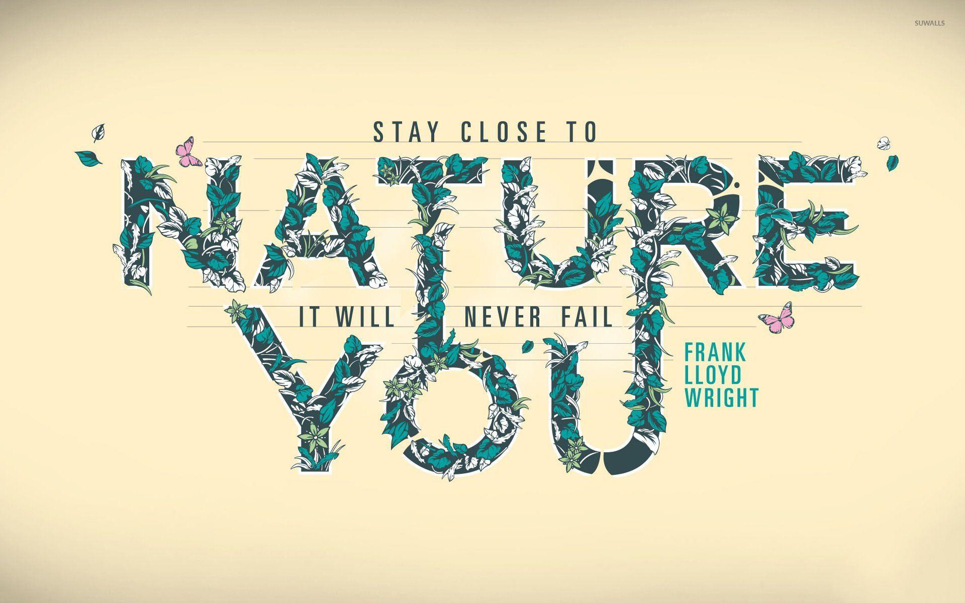 Nature will never fail you wallpaper wallpaper