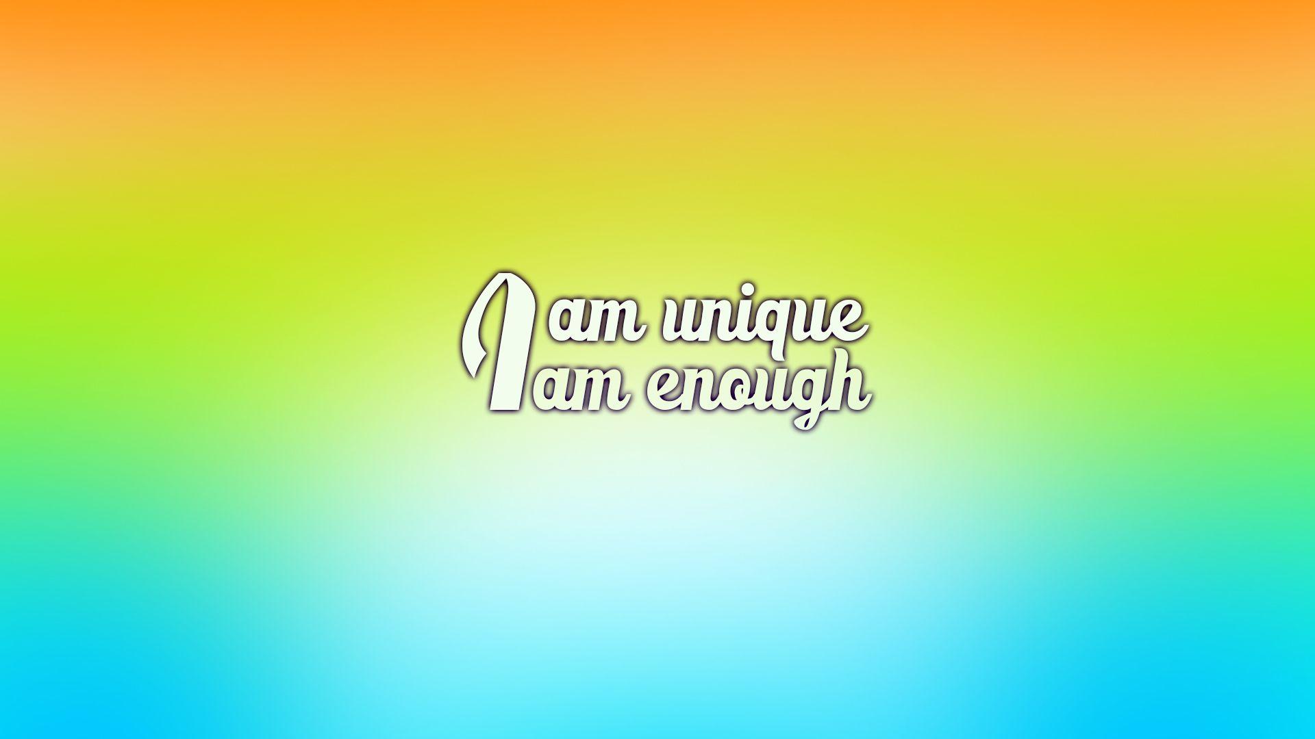 I am unique, I am enough