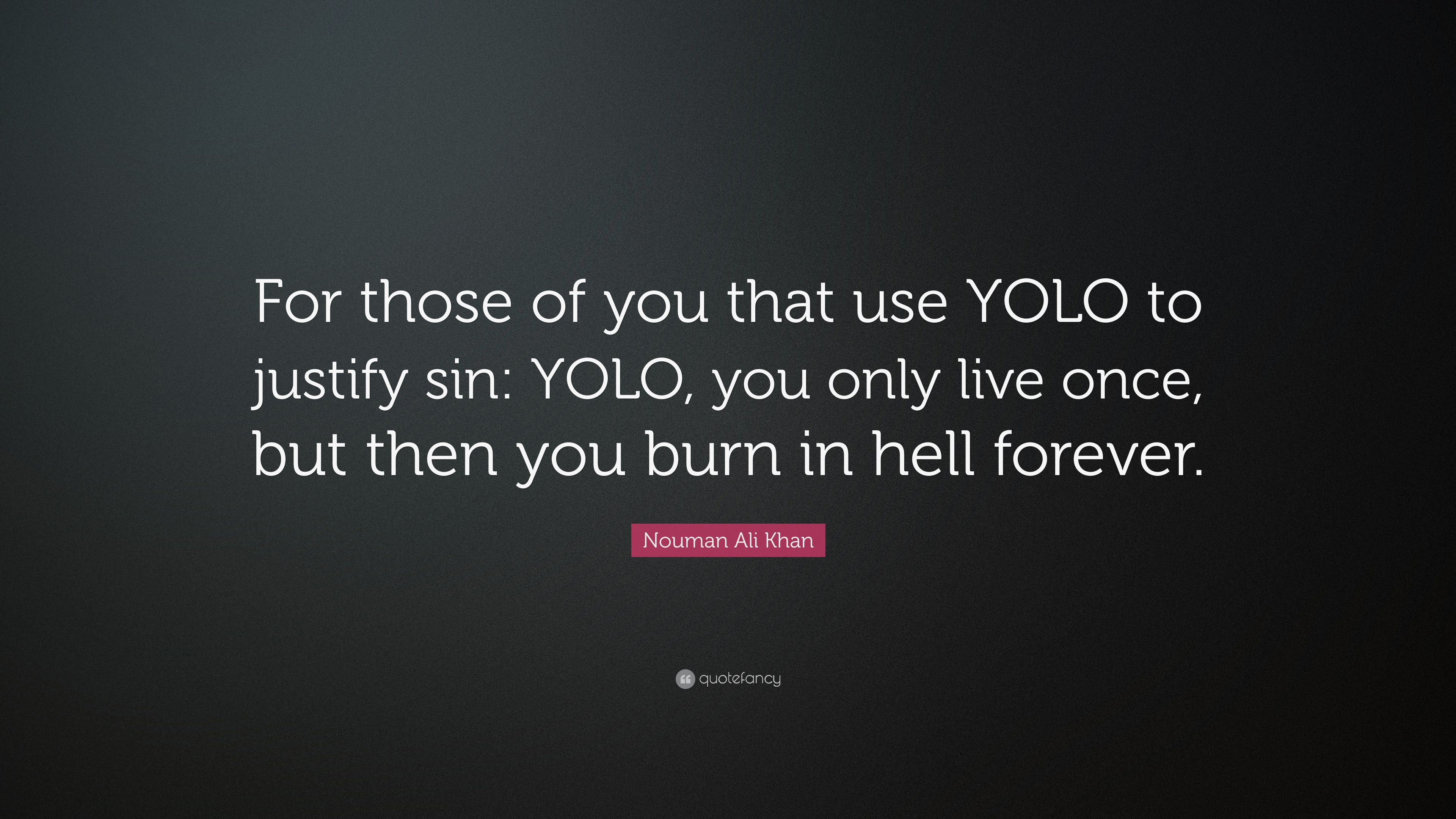 Nouman Ali Khan Quote: “For those of you that use YOLO to justify