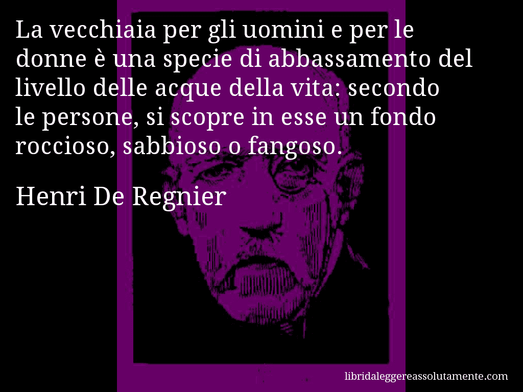 Aforisma di Henri De Regnier, La vecchiaia per gli uomini e per le