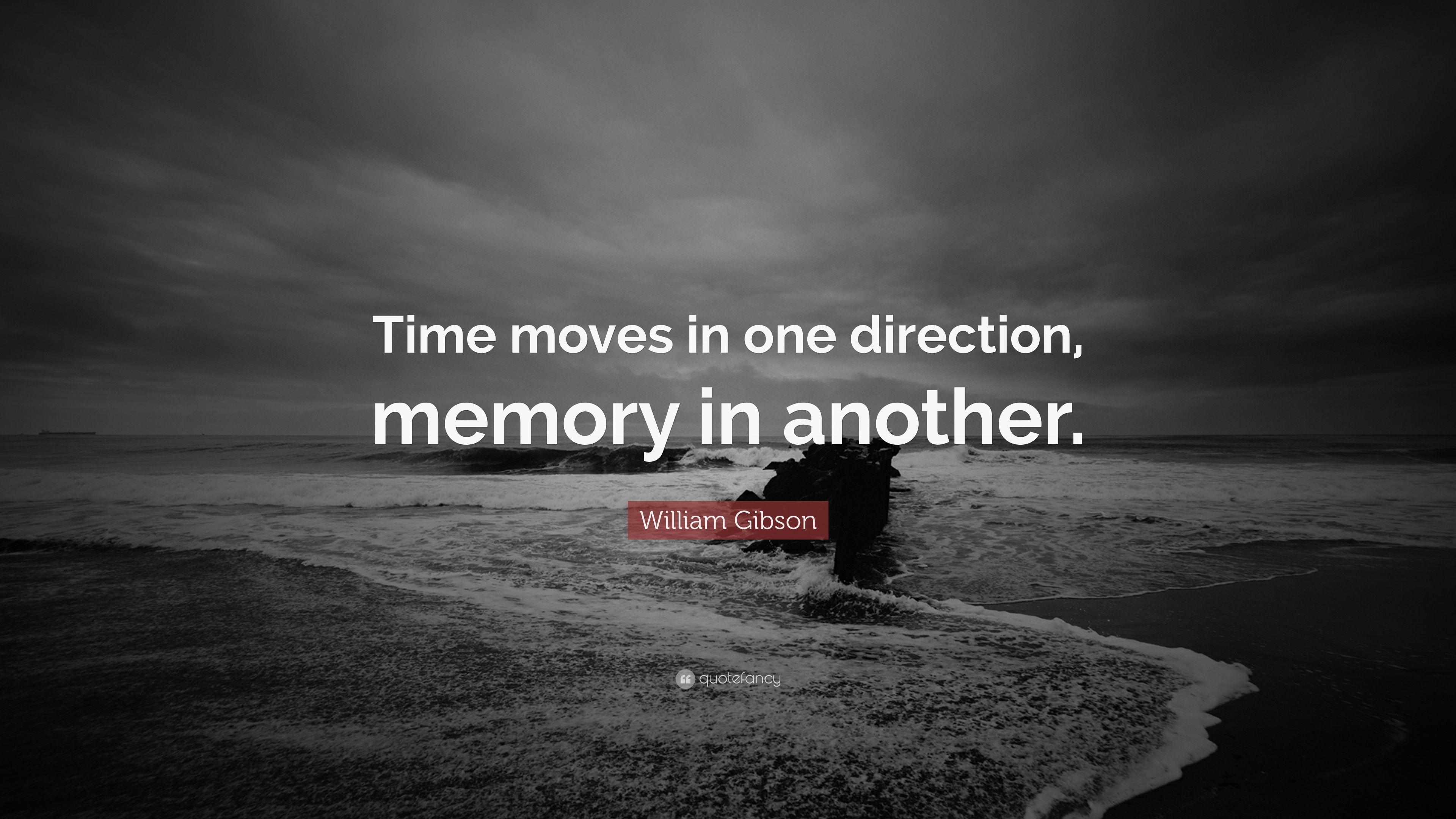 William Gibson Quote: “Time moves in one direction, memory