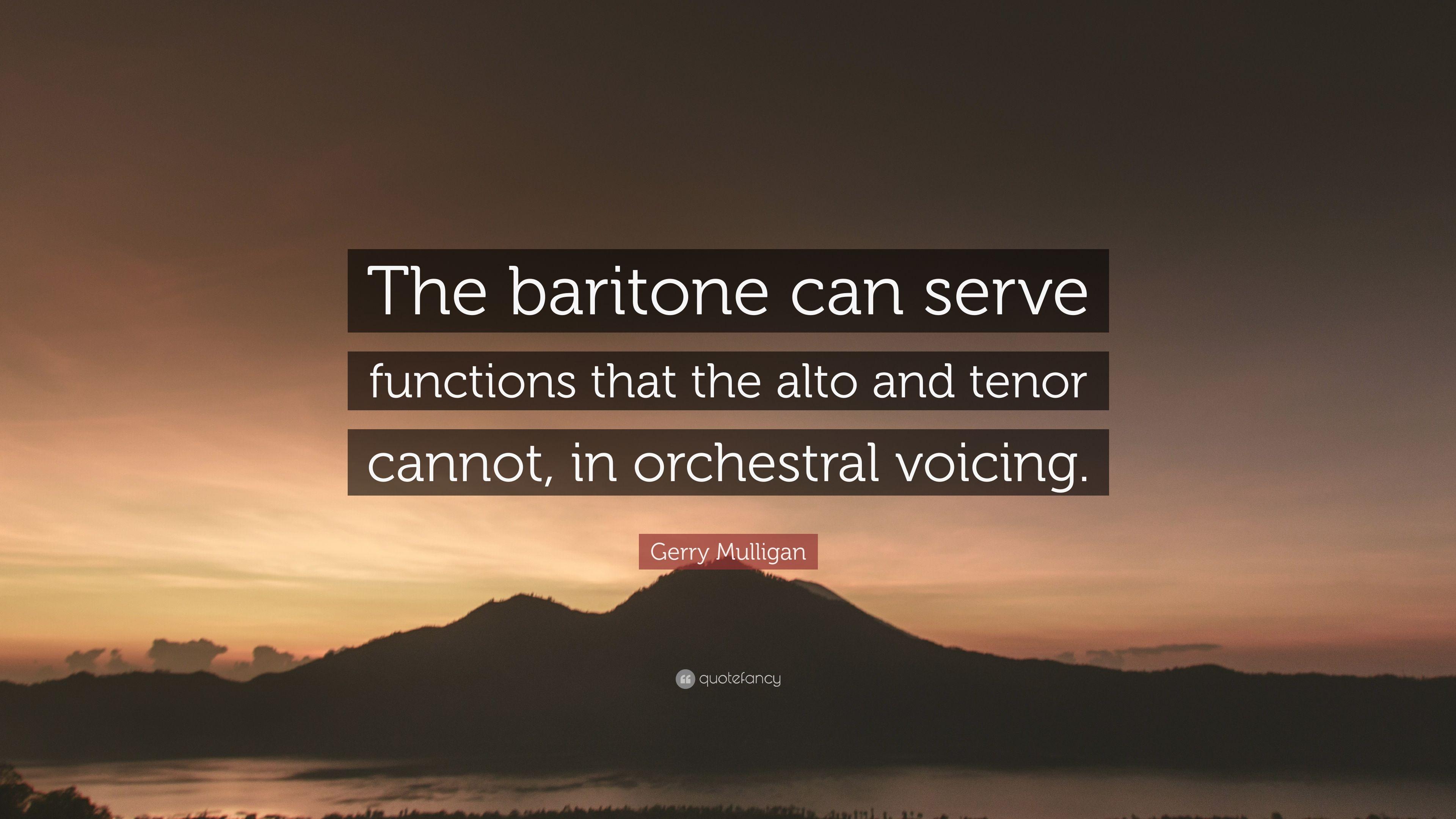 Gerry Mulligan Quote: “The baritone can serve functions that