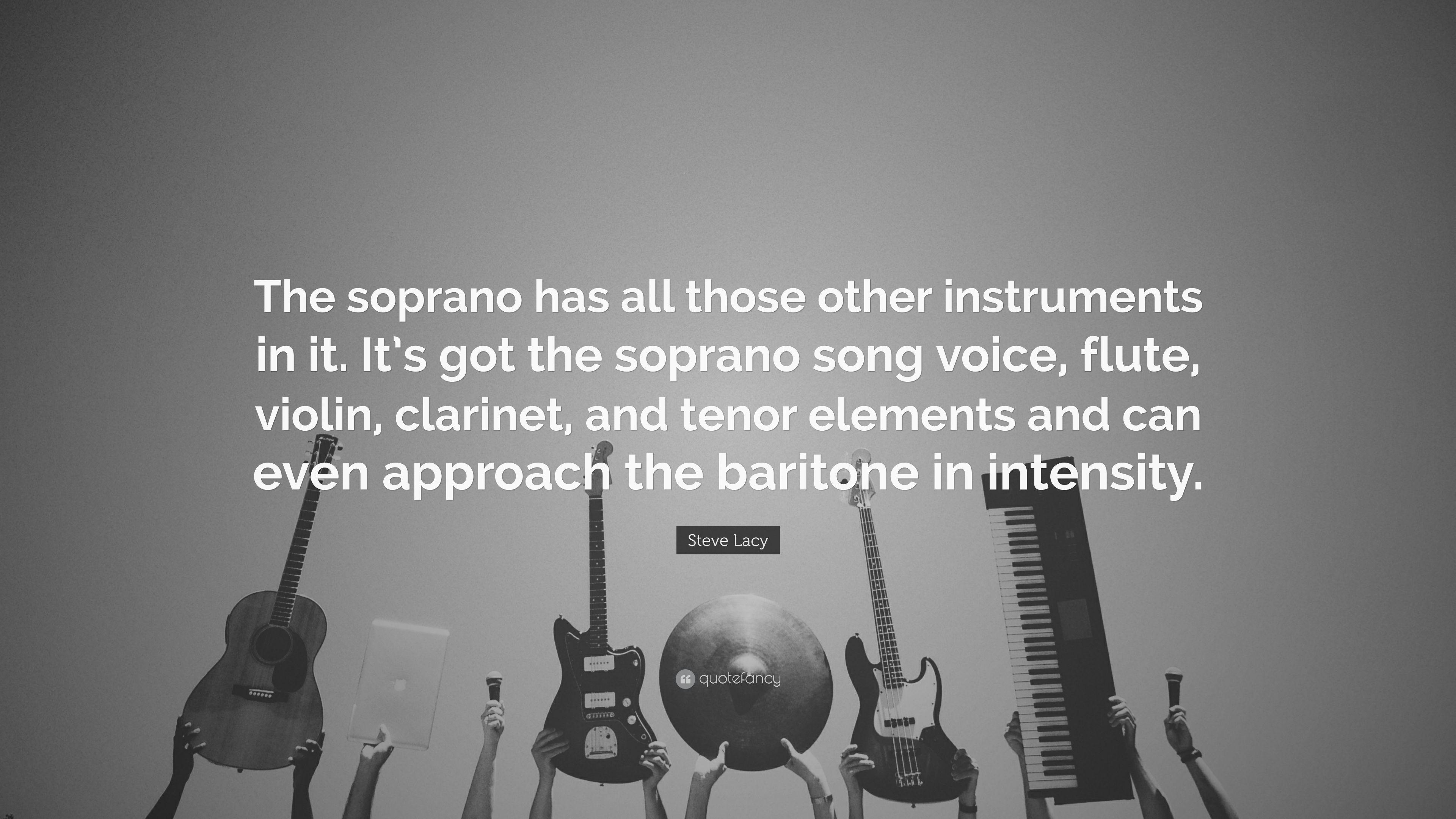 Steve Lacy Quote: “The soprano has all those other instruments in it