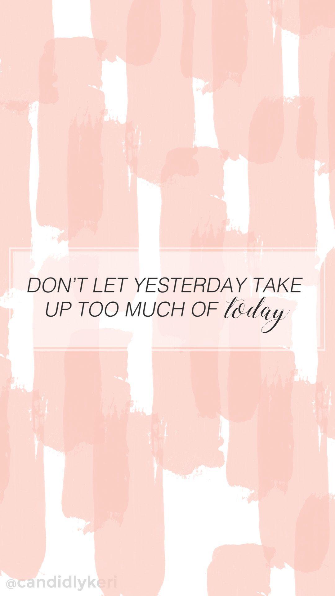 Dont let yesterday take up too much of today cute pink stripe quote