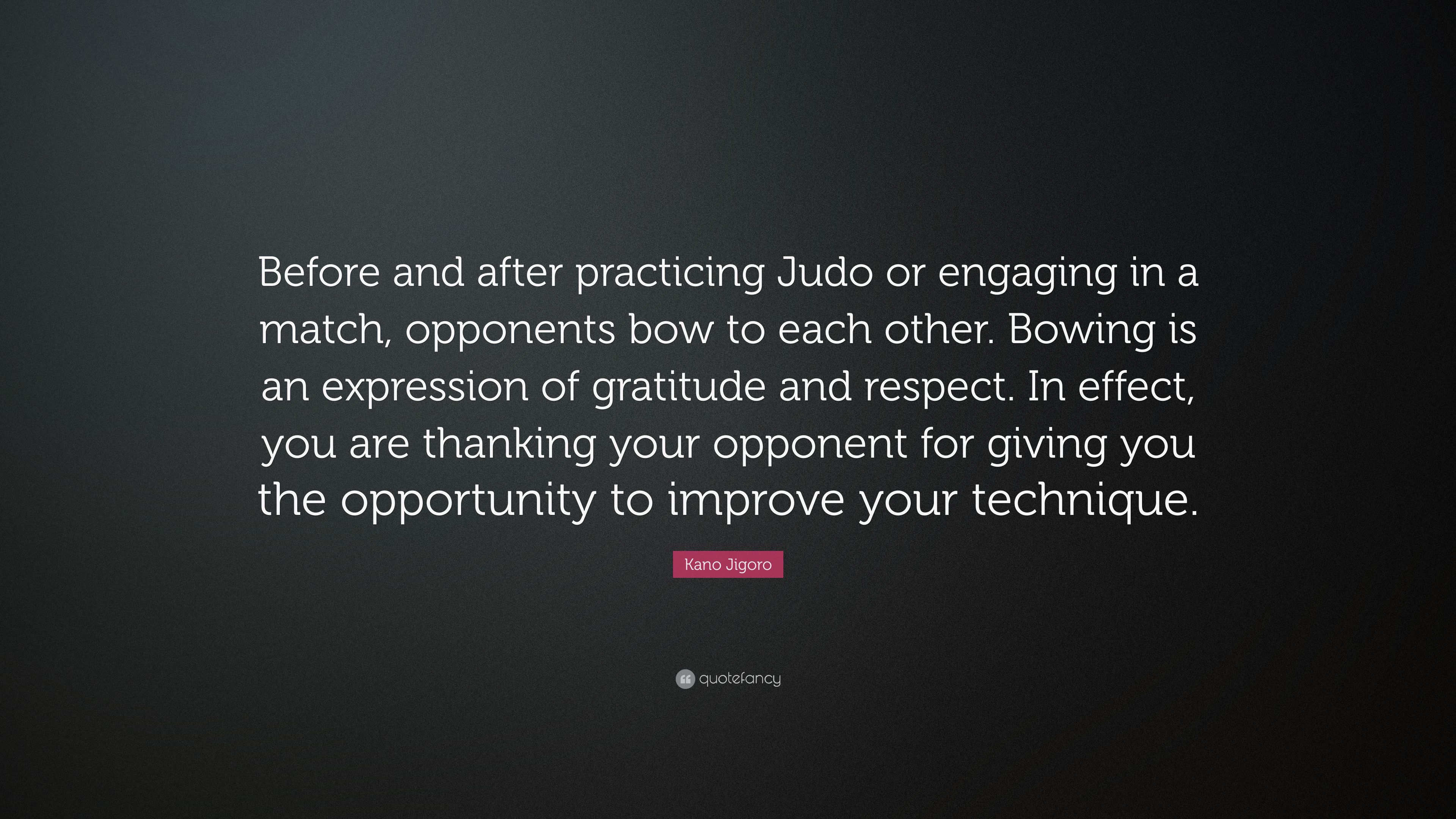 Kano Jigoro Quote: “Before and after practicing Judo or engaging