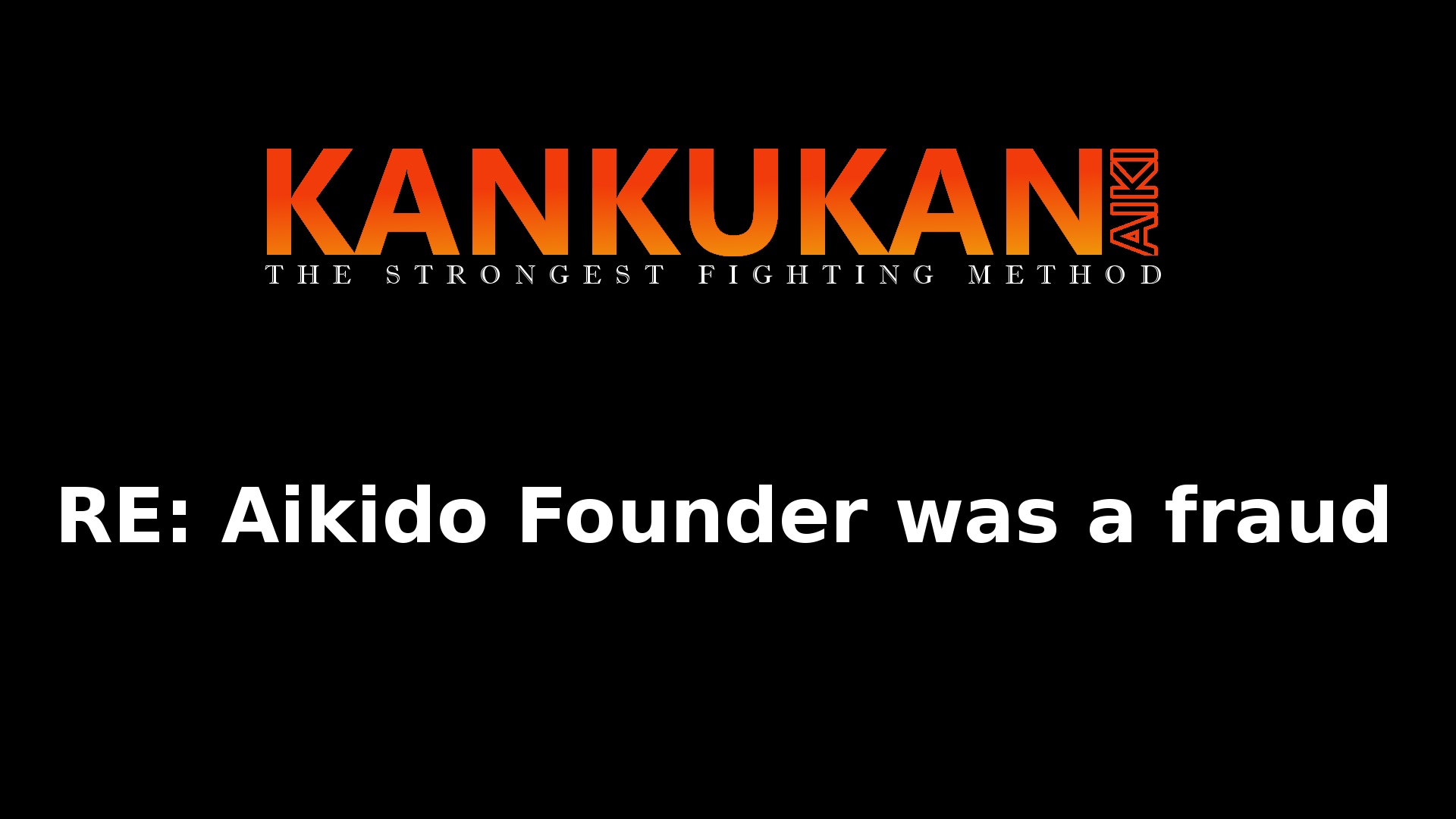 RE: Aikido Founder Was A Fraud • K Aiki