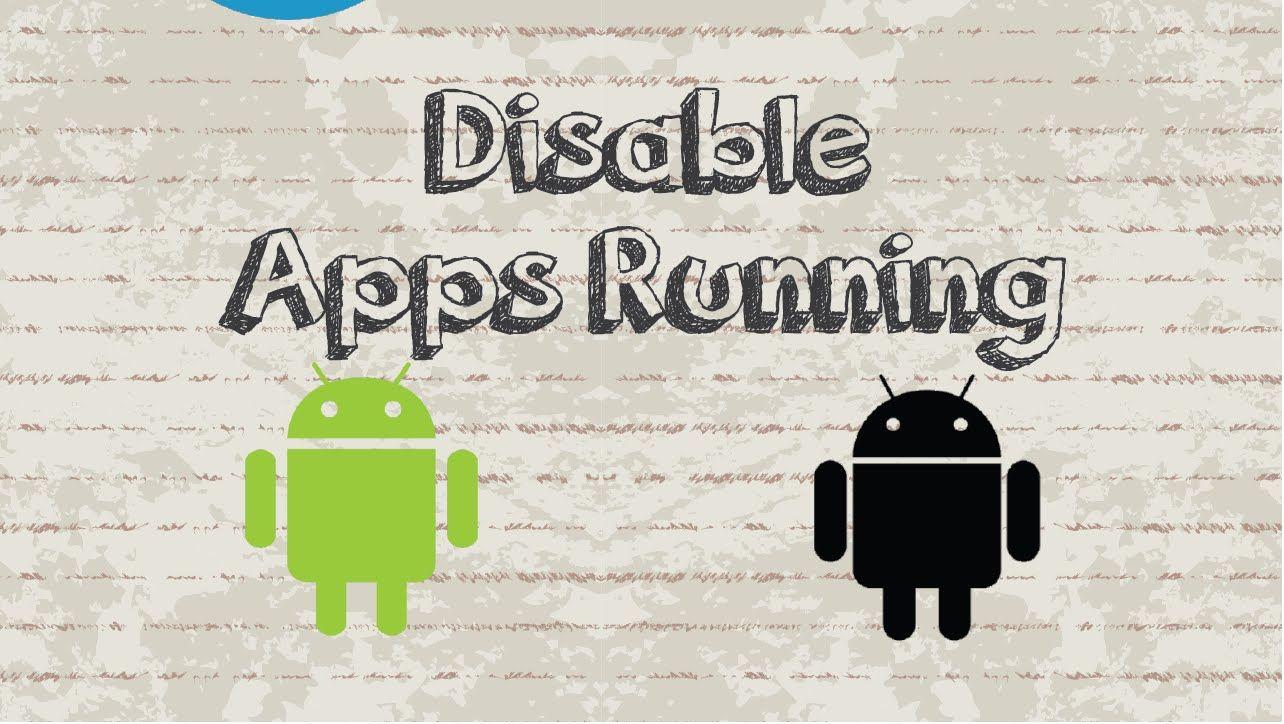 How to disable Android apps running in the background