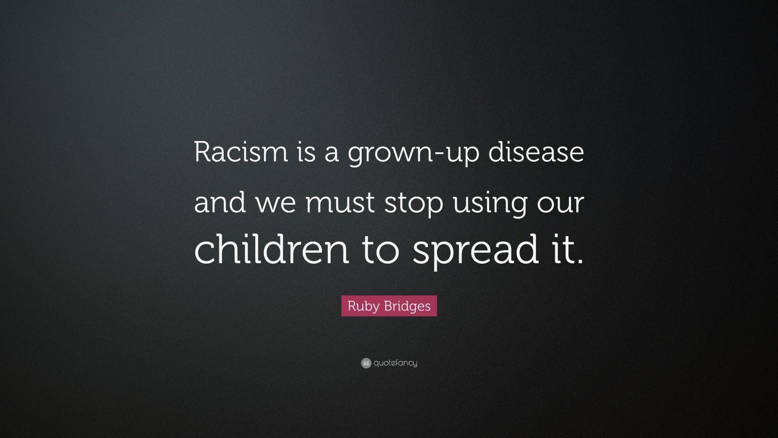 Ruby Bridges Quote: “Racism Is A Grown Up Disease And We Must Stop