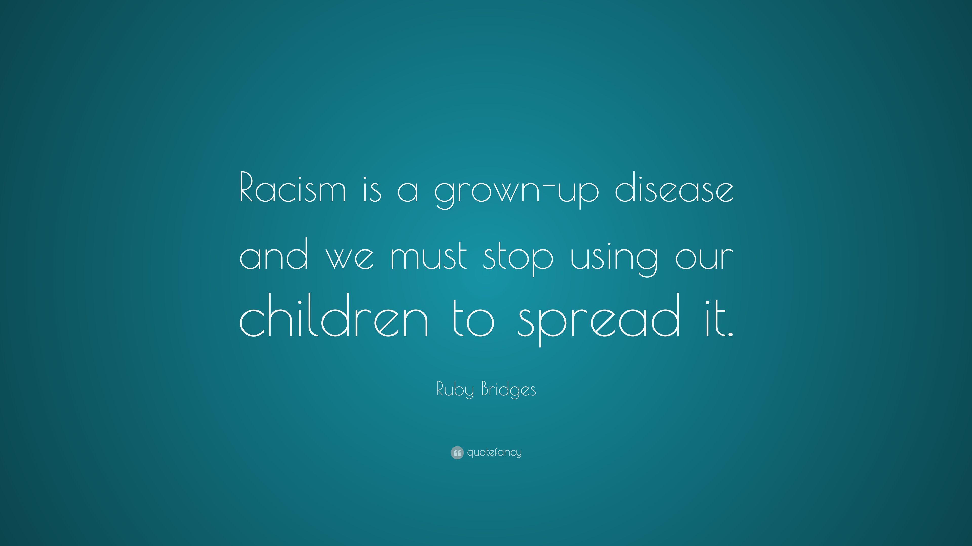 Ruby Bridges Quote: "Racism is a grown.