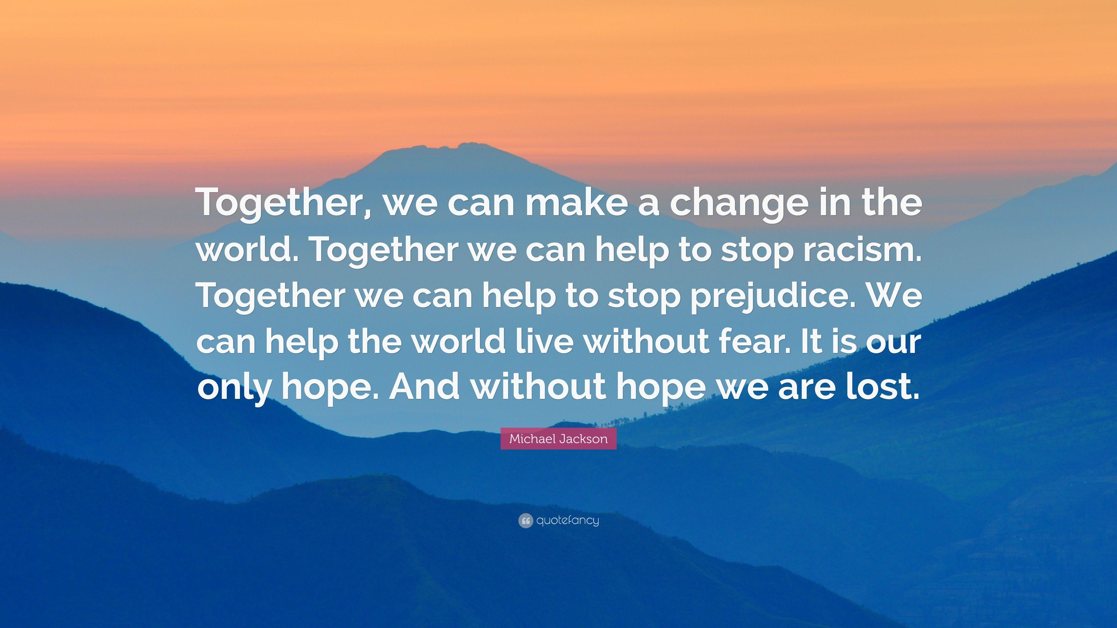 Michael Jackson Quote: “Together, we can make a change in the world