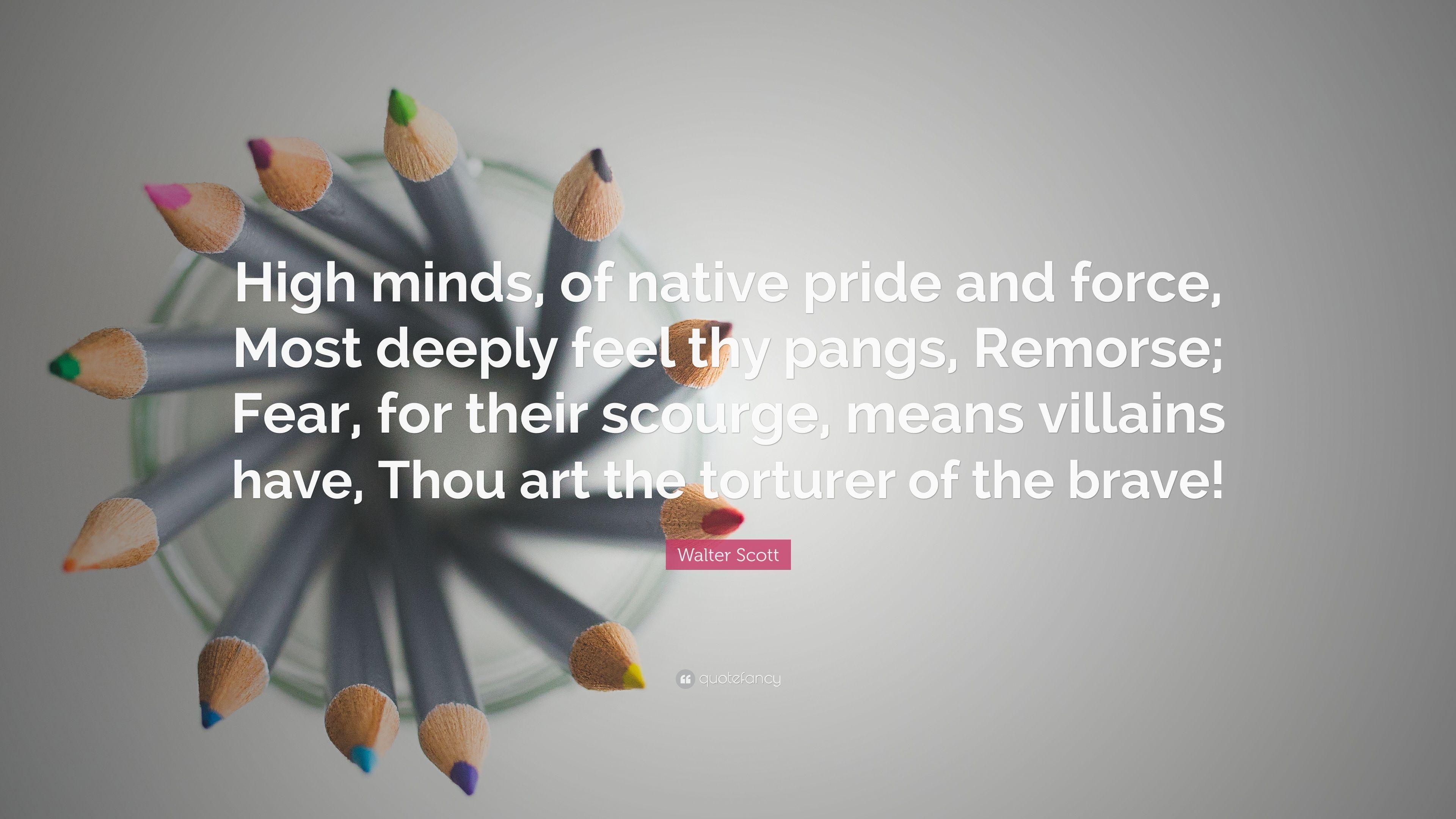Walter Scott Quote: “High minds, of native pride and force, Most