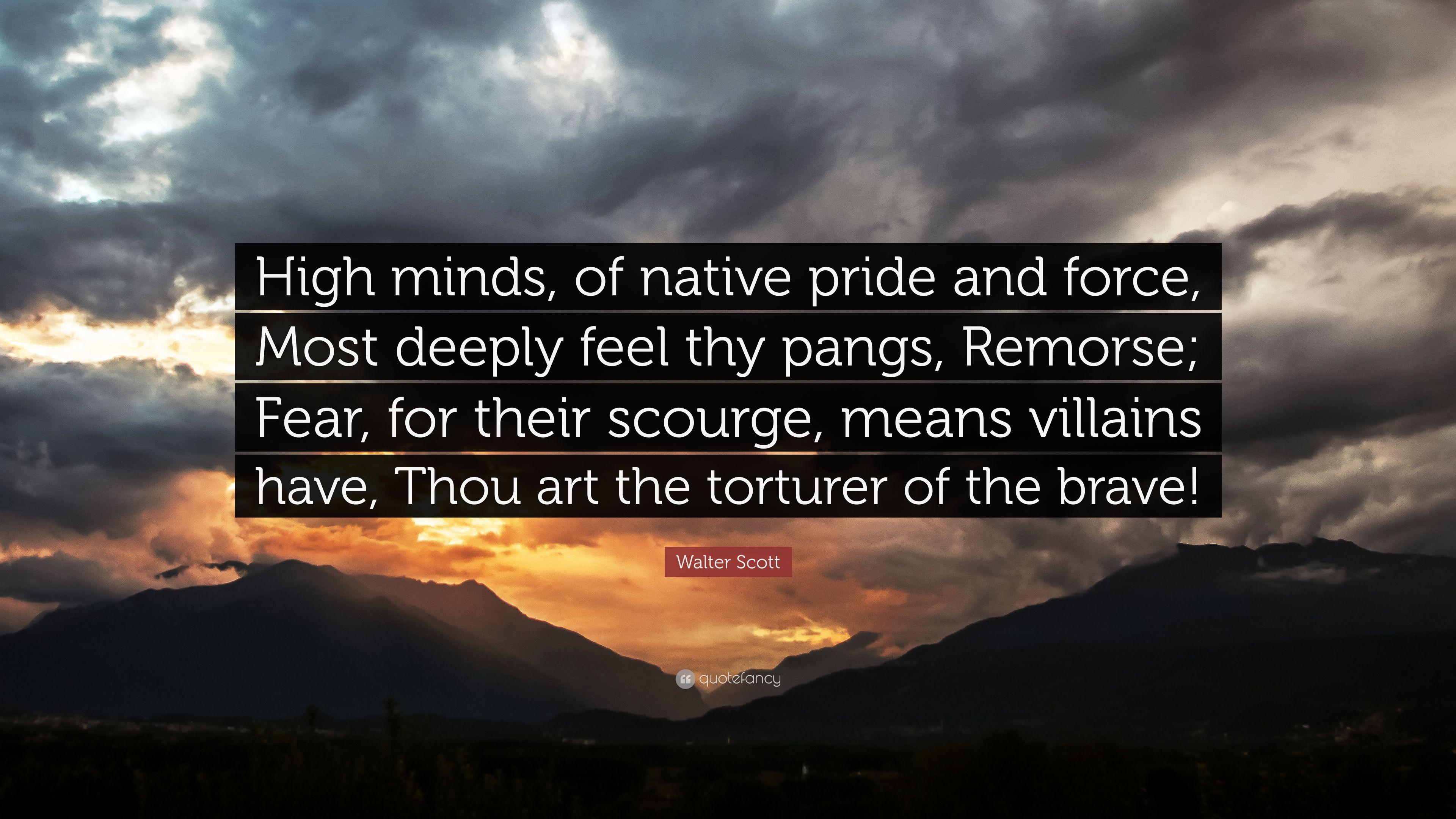 Walter Scott Quote: “High minds, of native pride and force, Most