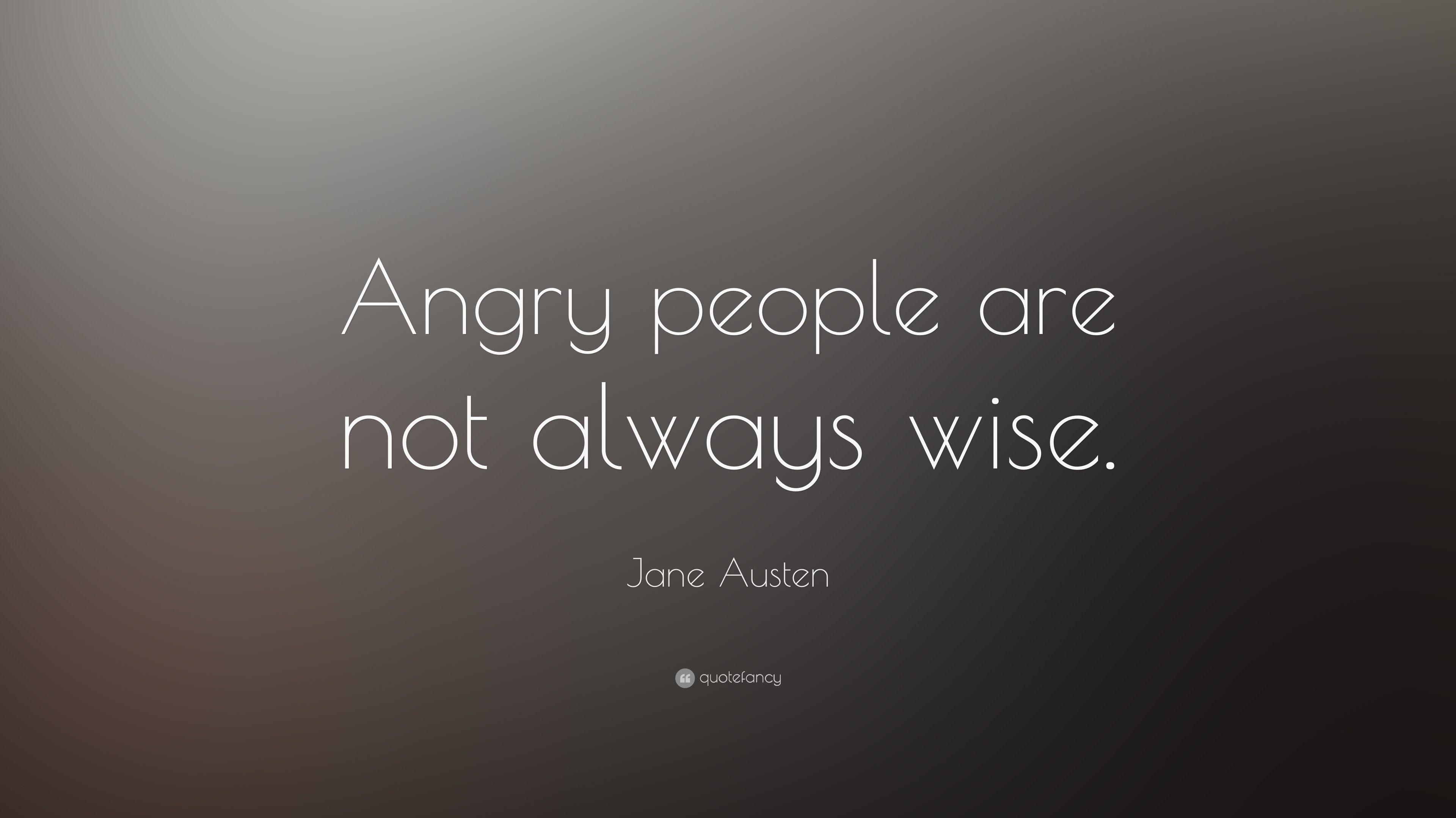 Jane Austen Quote: “Angry people are not always wise.” 13